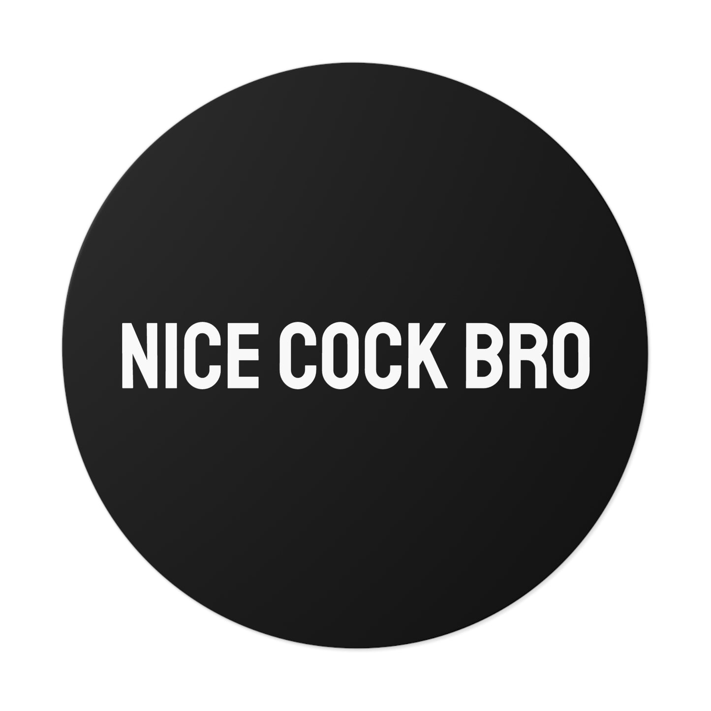 Nice Cock Bro - Round Vinyl Stickers