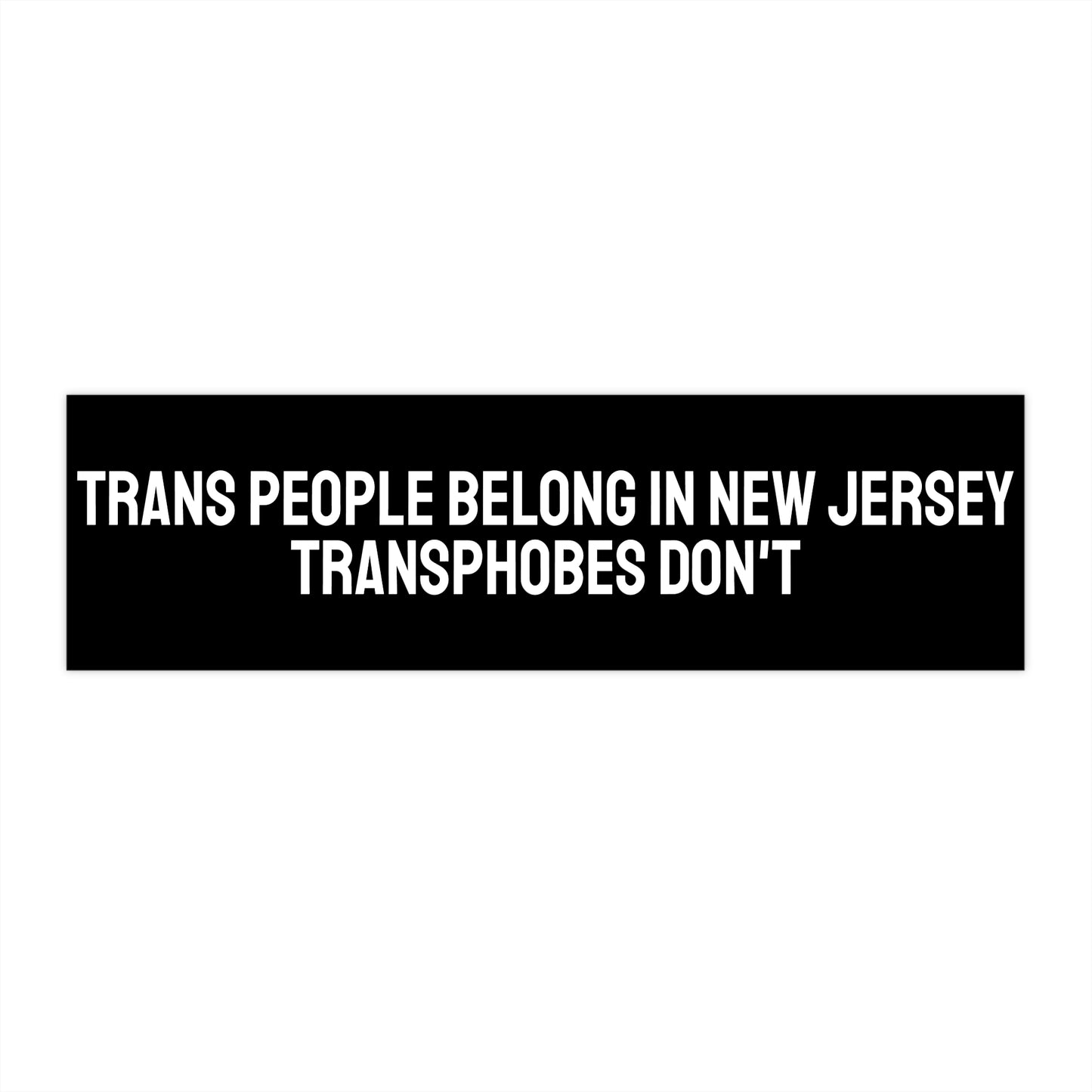 Trans People Belong In New Jersey Transphobes Don't - Bumper Sticker