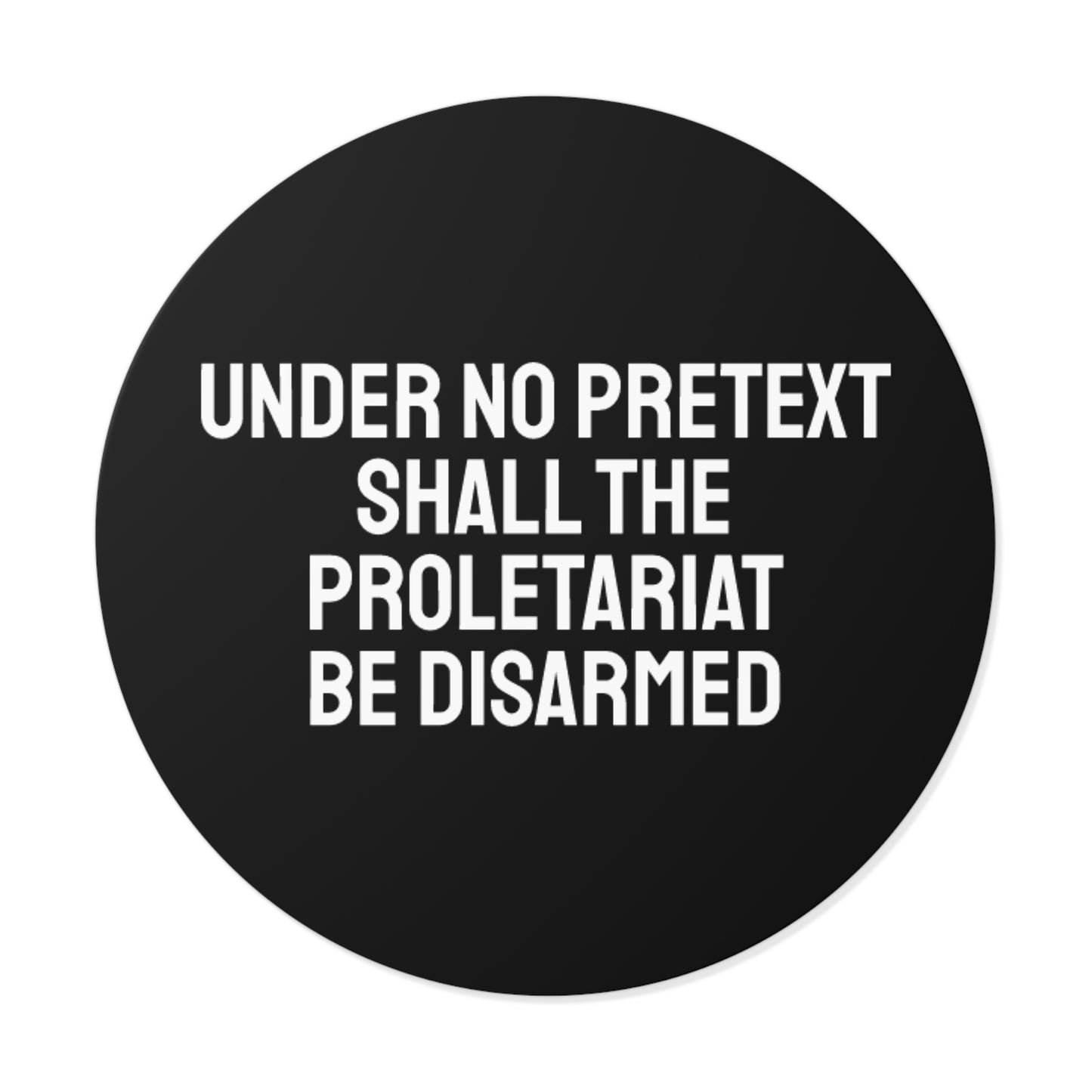 Under No Pretext Shall The Proletariat Be Disarmed - Round Vinyl Stickers