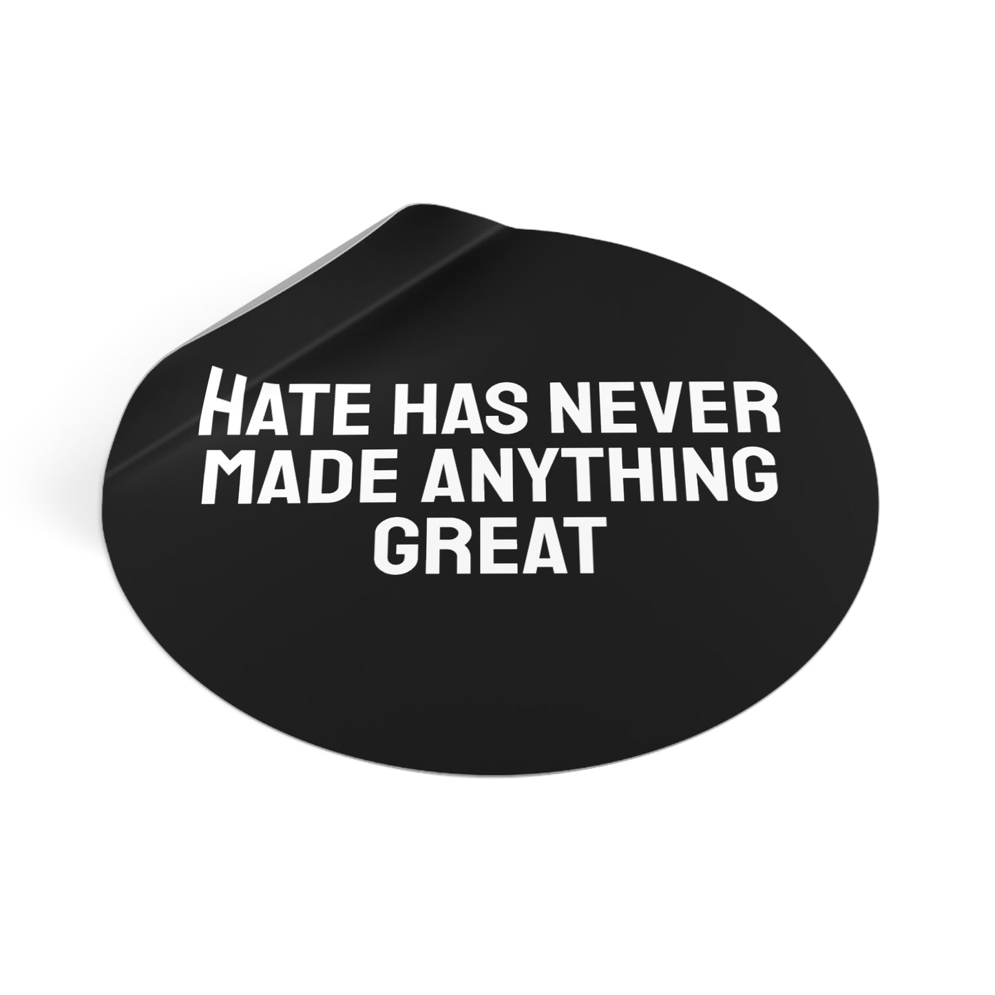 Hate Has Never Made Anything Great - Round Vinyl Stickers