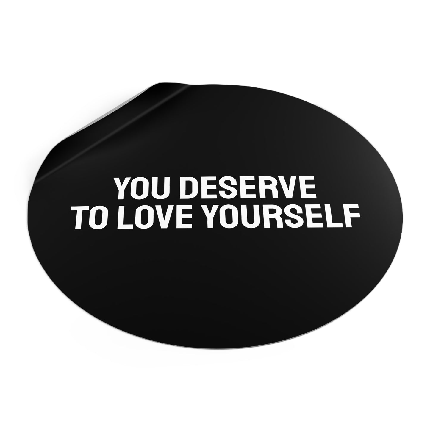 You Deserve To Love Yourself - Round Vinyl Stickers