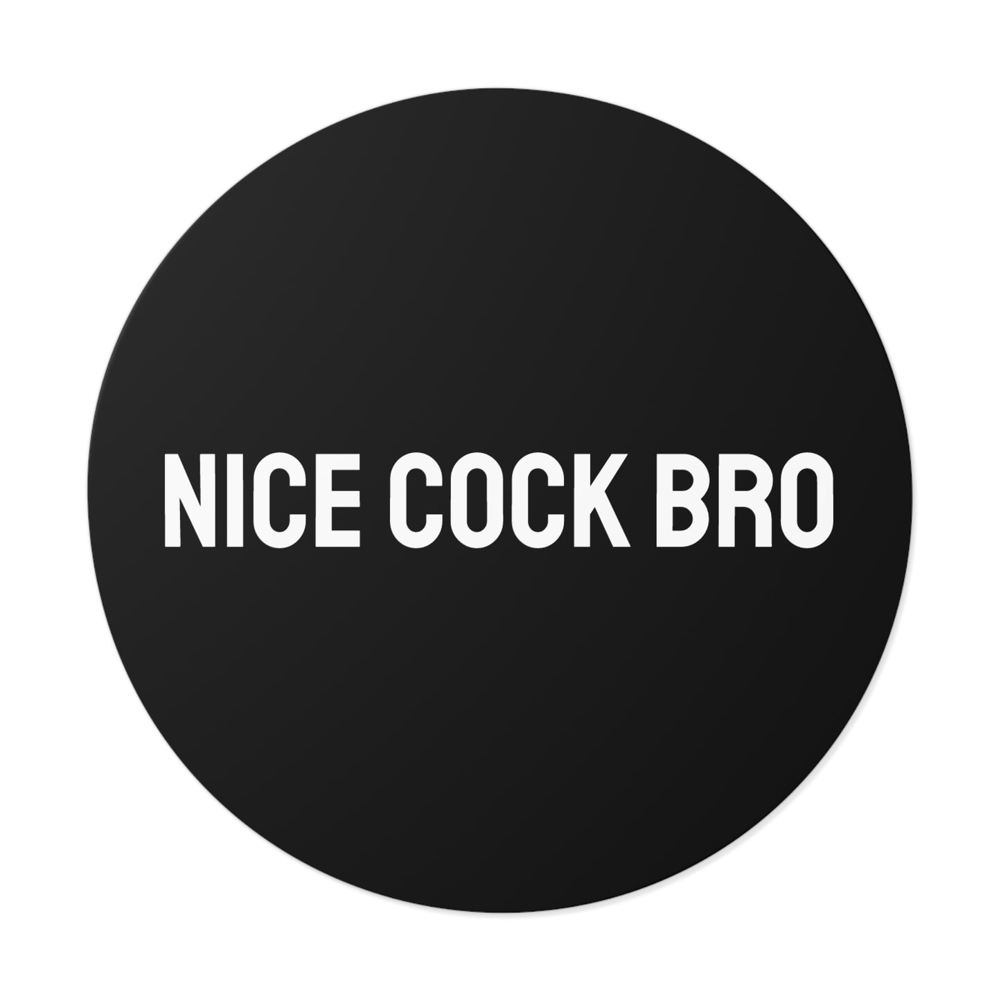Nice Cock Bro - Round Vinyl Stickers