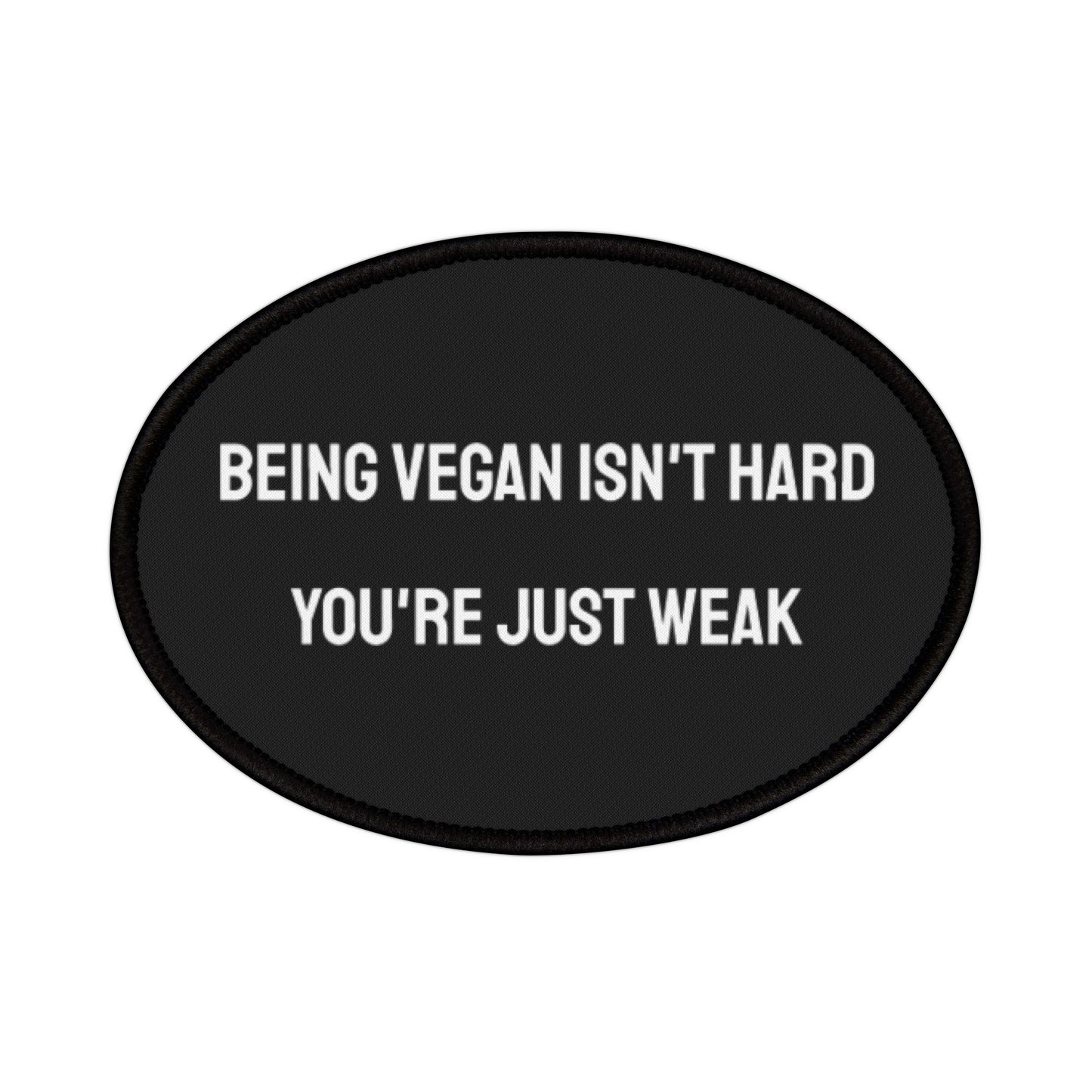 Being Vegan Isn't Hard You're Just Weak - Iron-On Patch