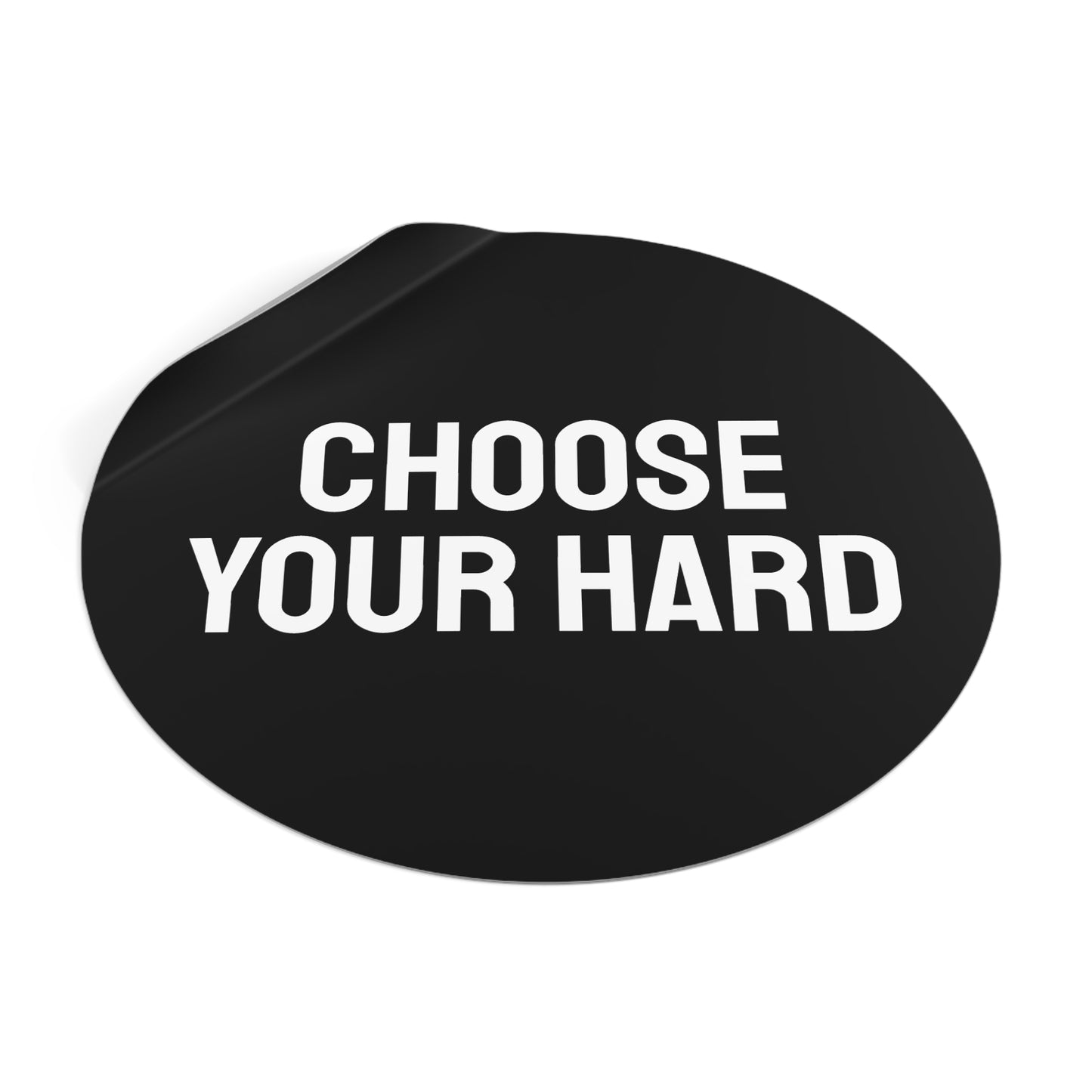 Choose Your Hard - Round Vinyl Stickers