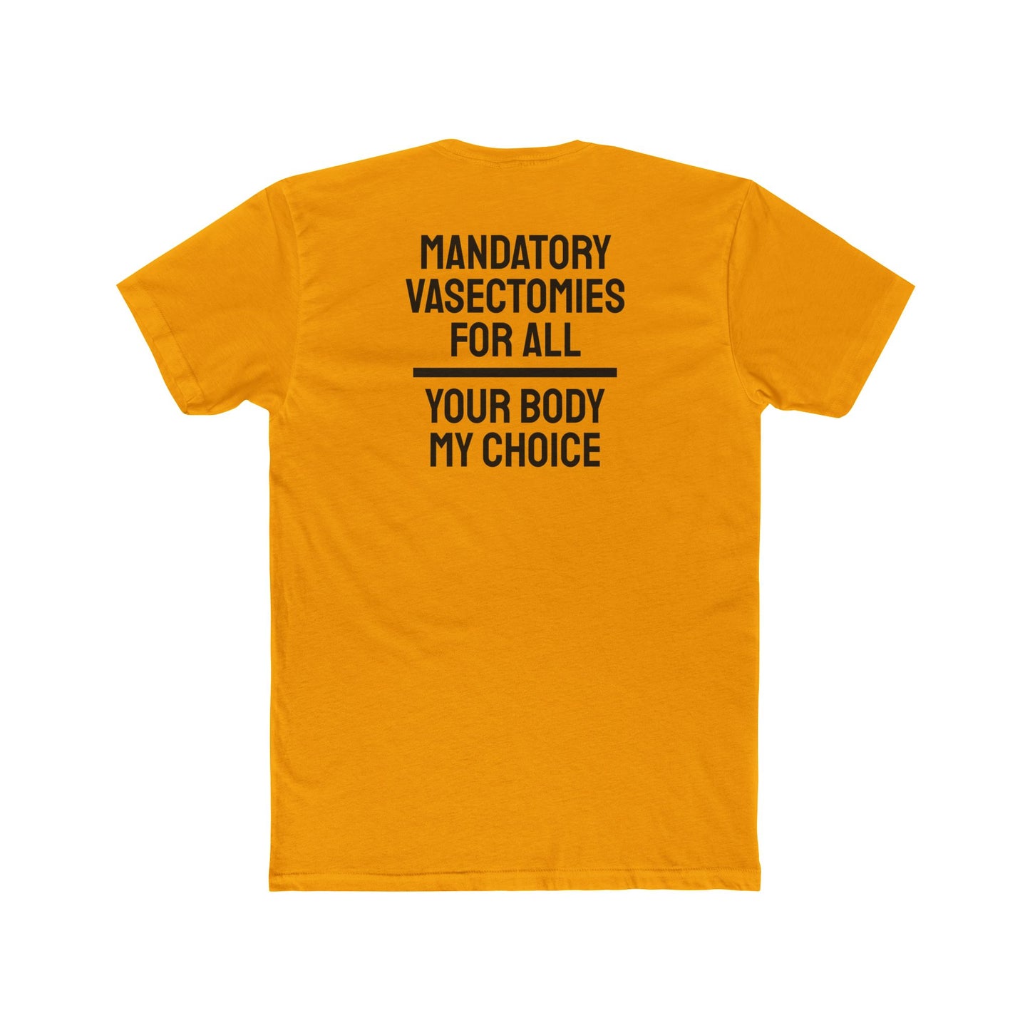 Mandatory Vasectomies For All Your Body My Choice - Unisex Cotton Crew Tee