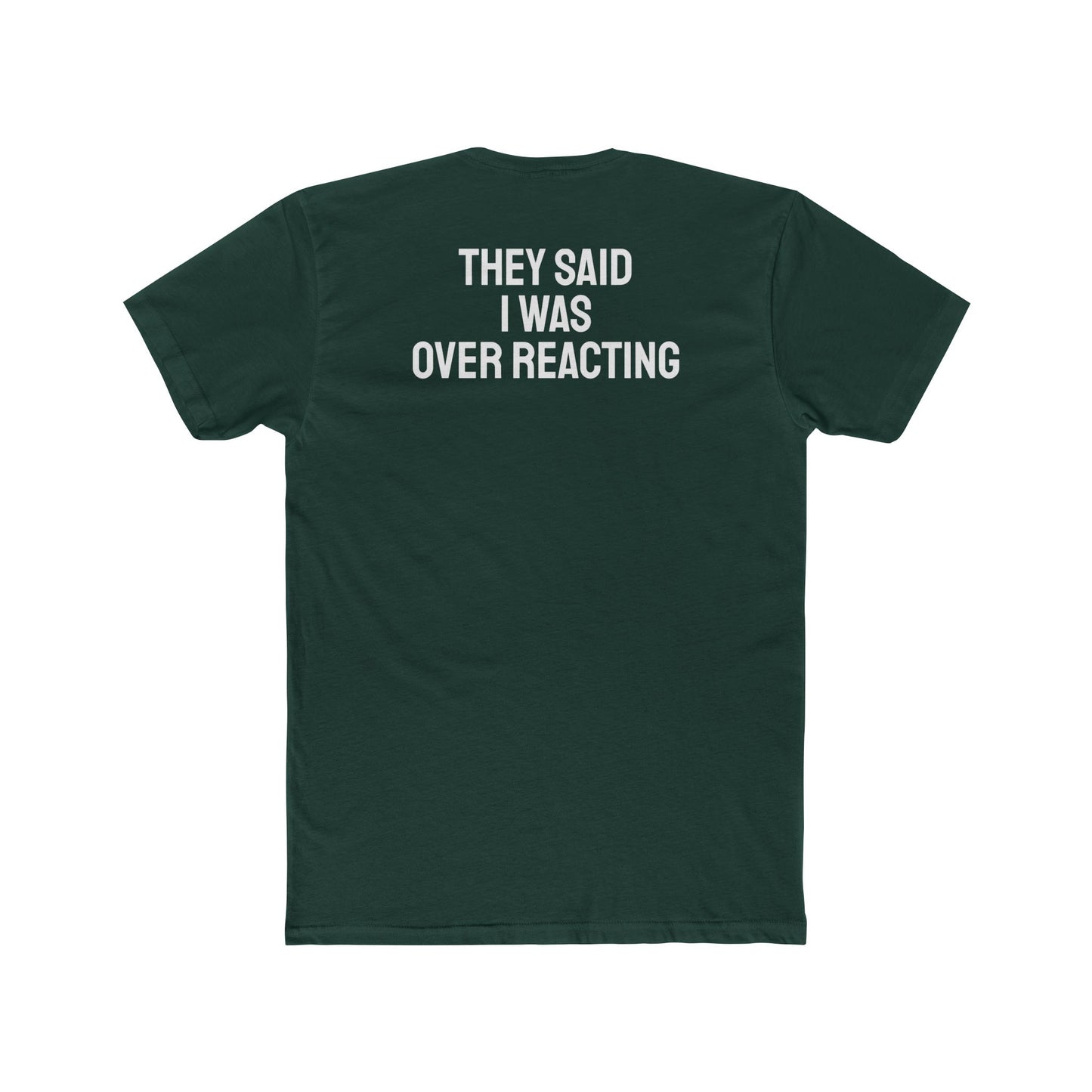 They Said I Was Over Reacting - Unisex Cotton Crew Tee
