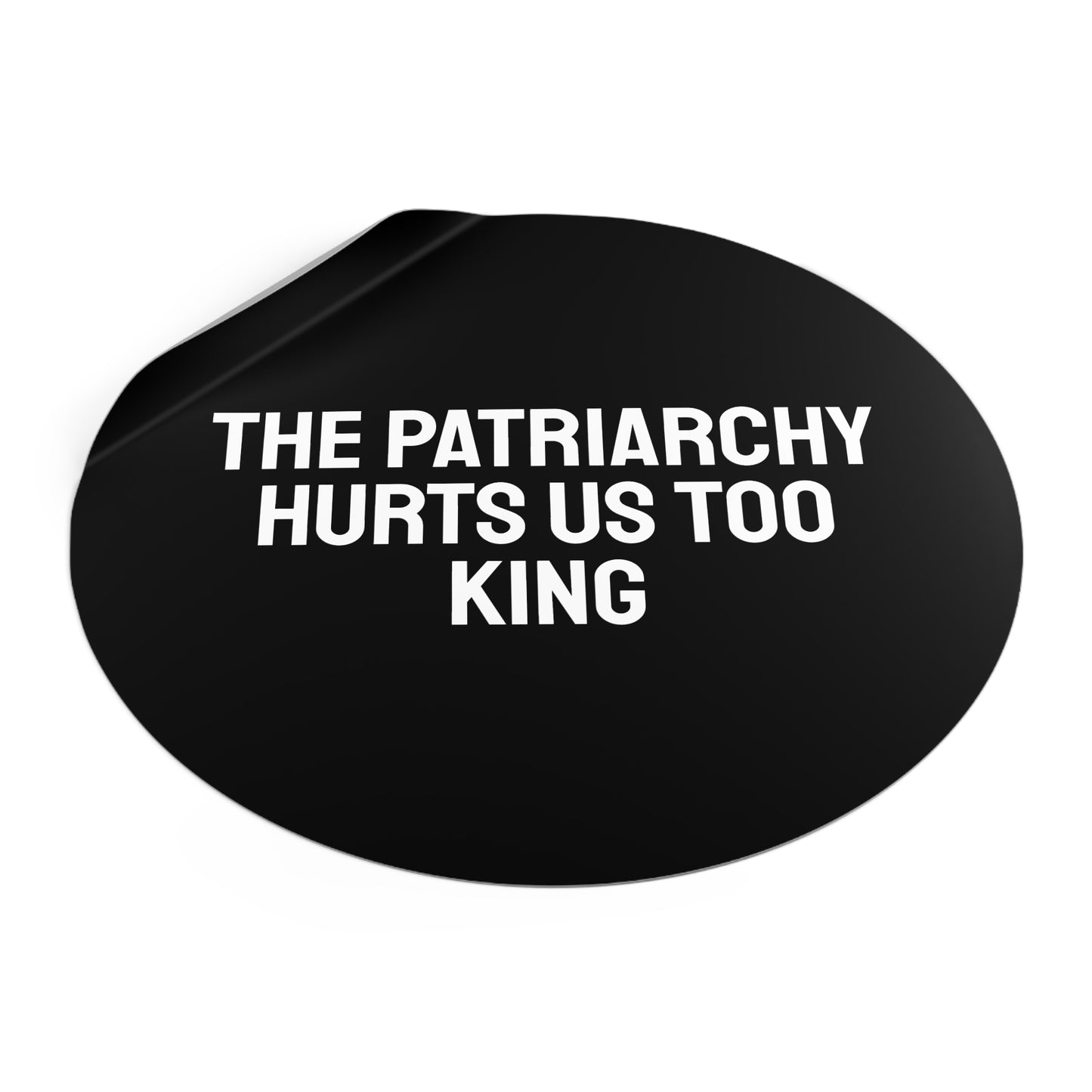 The Patriarchy Hurts Us Too King - Round Vinyl Stickers