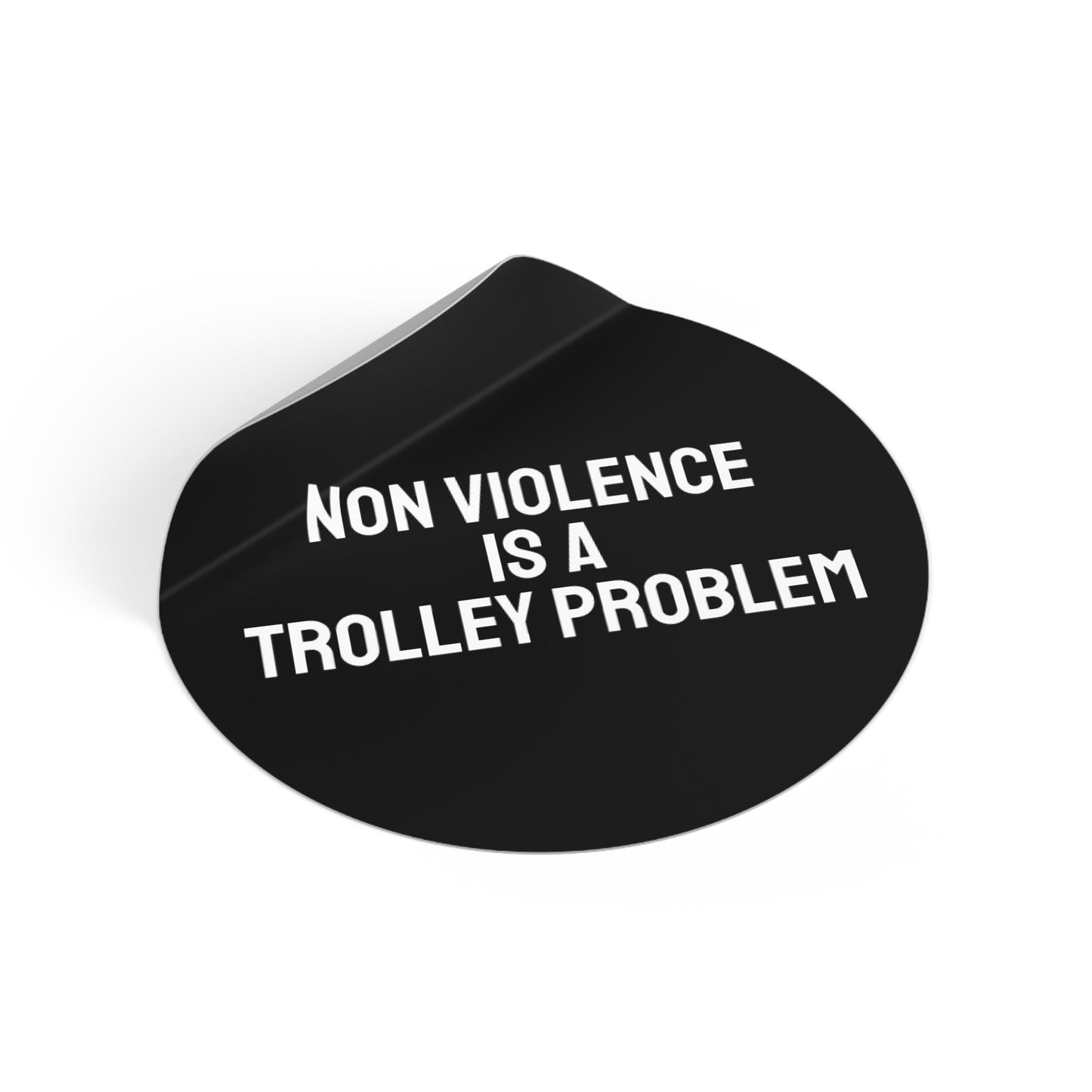Non Violence Is A Trolley Problem - Round Vinyl Stickers