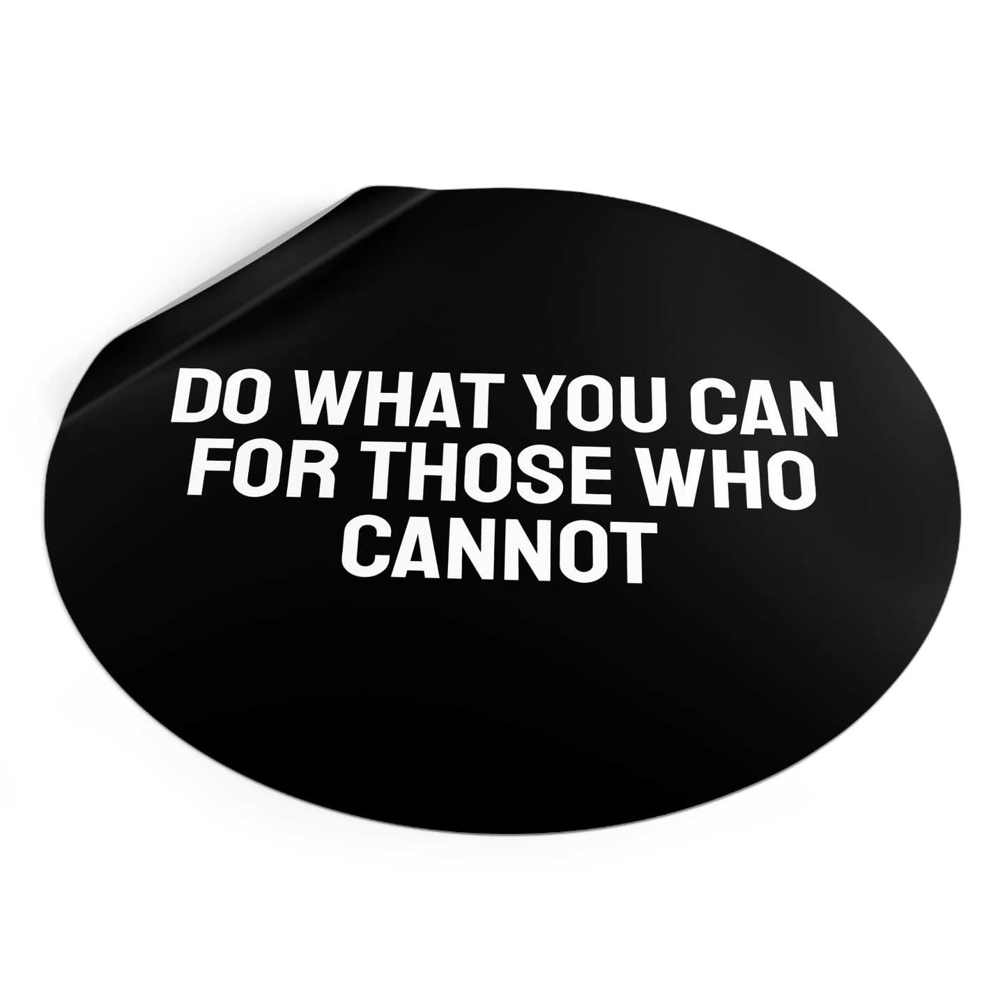 Do What You Can For Those Who Cannot - Round Vinyl Stickers