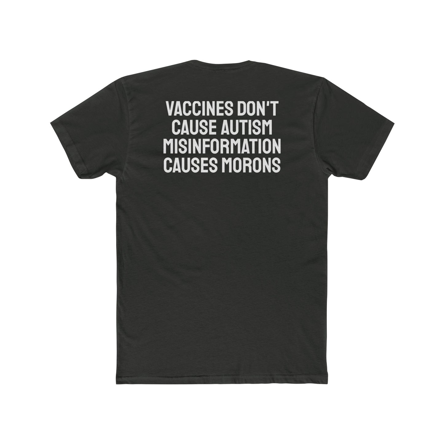 Vaccines Don't Cause Autism Misinformation Causes Morons - Unisex Cotton Crew Tee