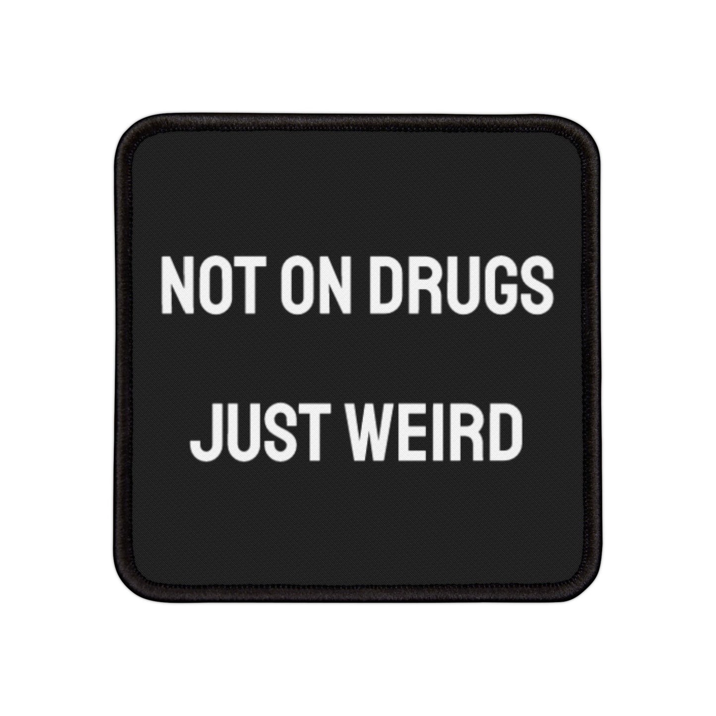 Not On Drugs Just Weird - Iron-On Patch