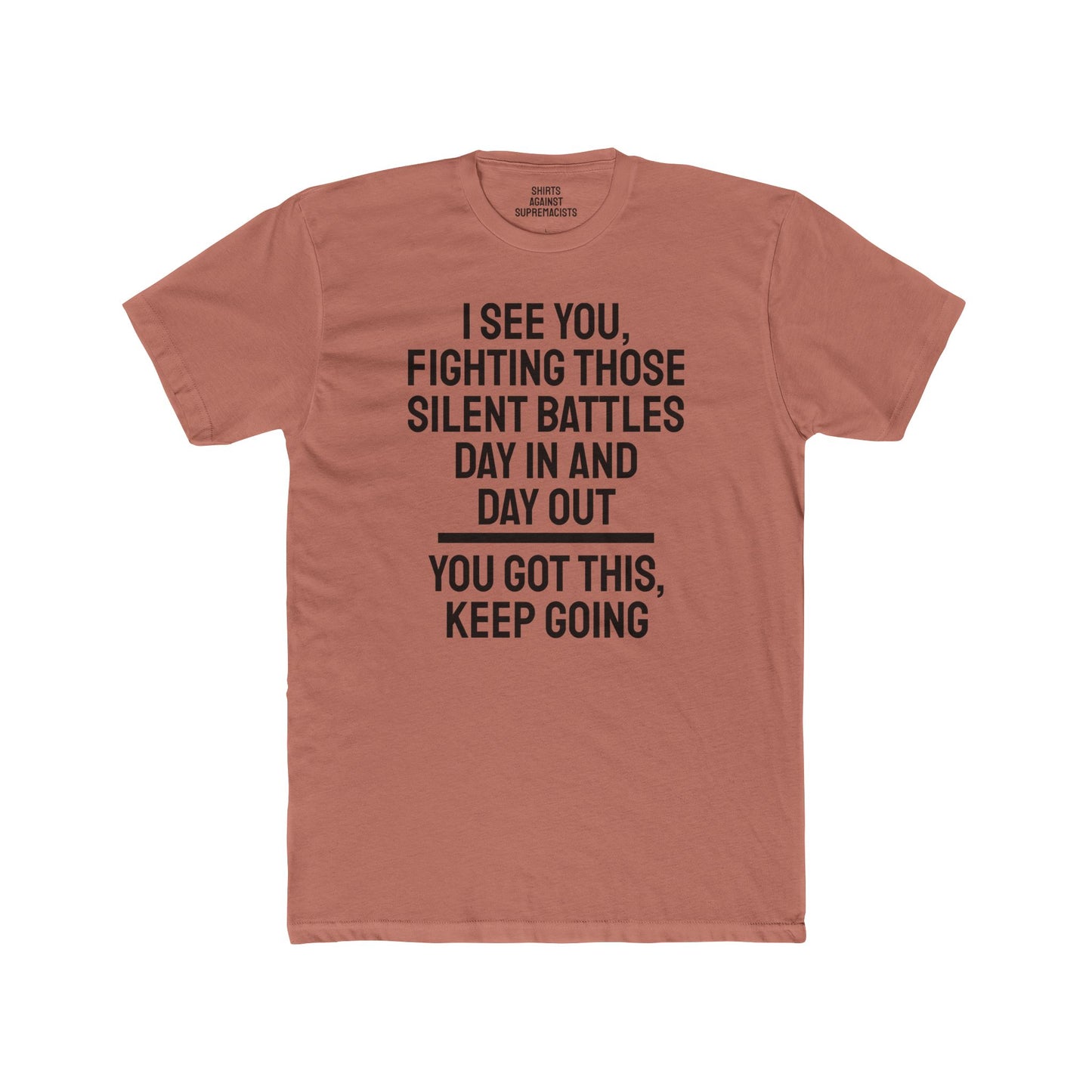 I See You Fighting Those Silent Battles Day In And Day Out You Got This Keep Going - Unisex Cotton Crew Tee