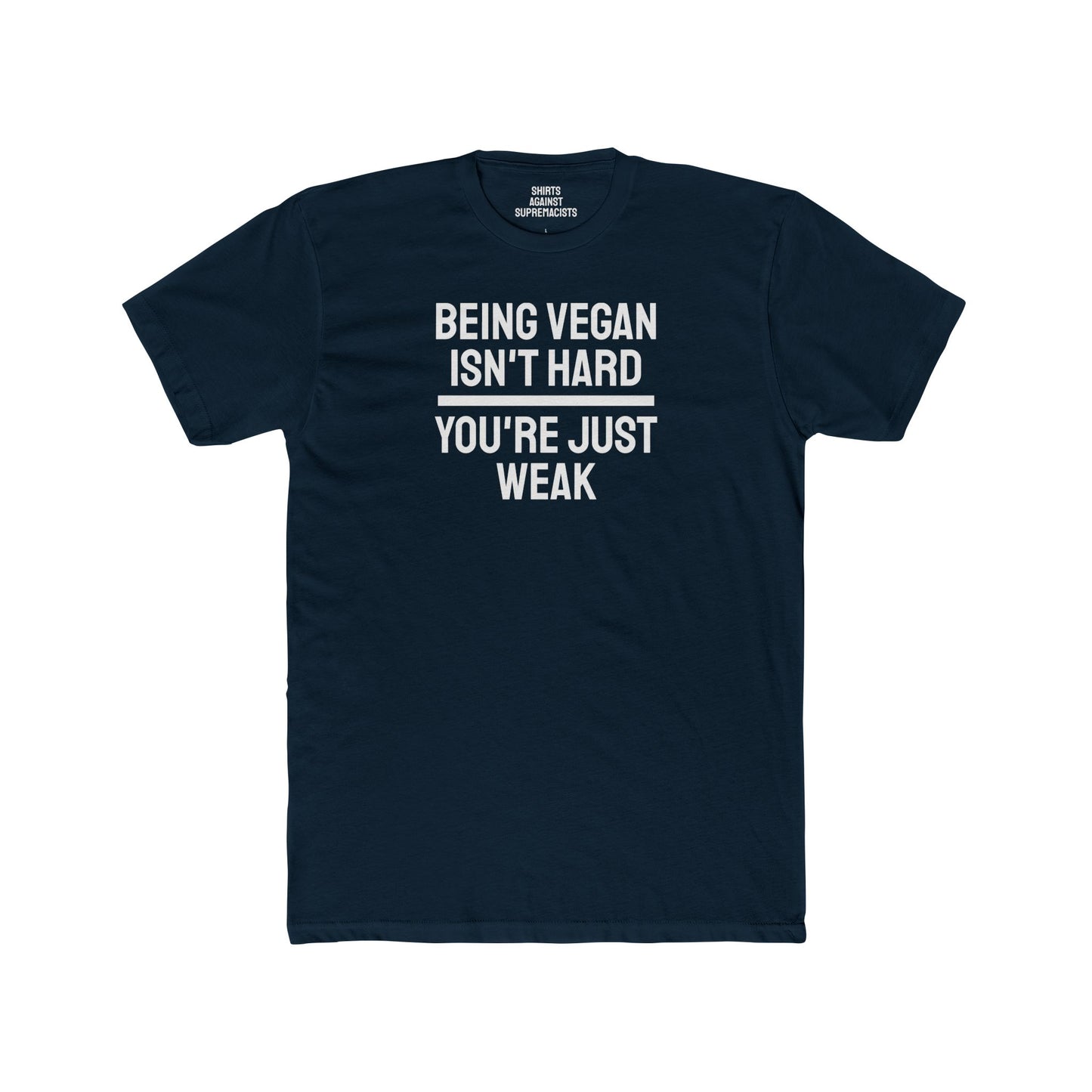 Being Vegan Isn't Hard You're Just Weak - Unisex Cotton Crew Tee