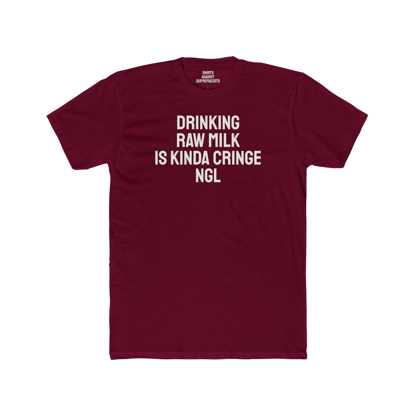 Drinking Raw Milk Is Kinda Cringe NGL - Unisex Cotton Crew Tee
