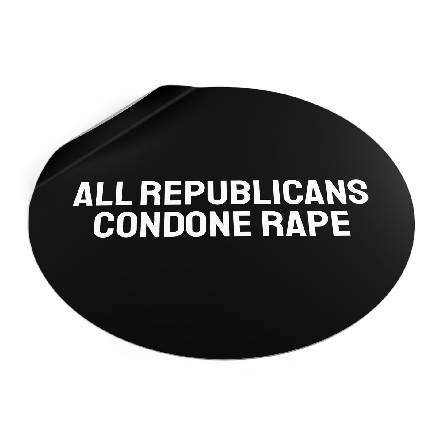 All Republicans Condone Rape - Round Vinyl Stickers