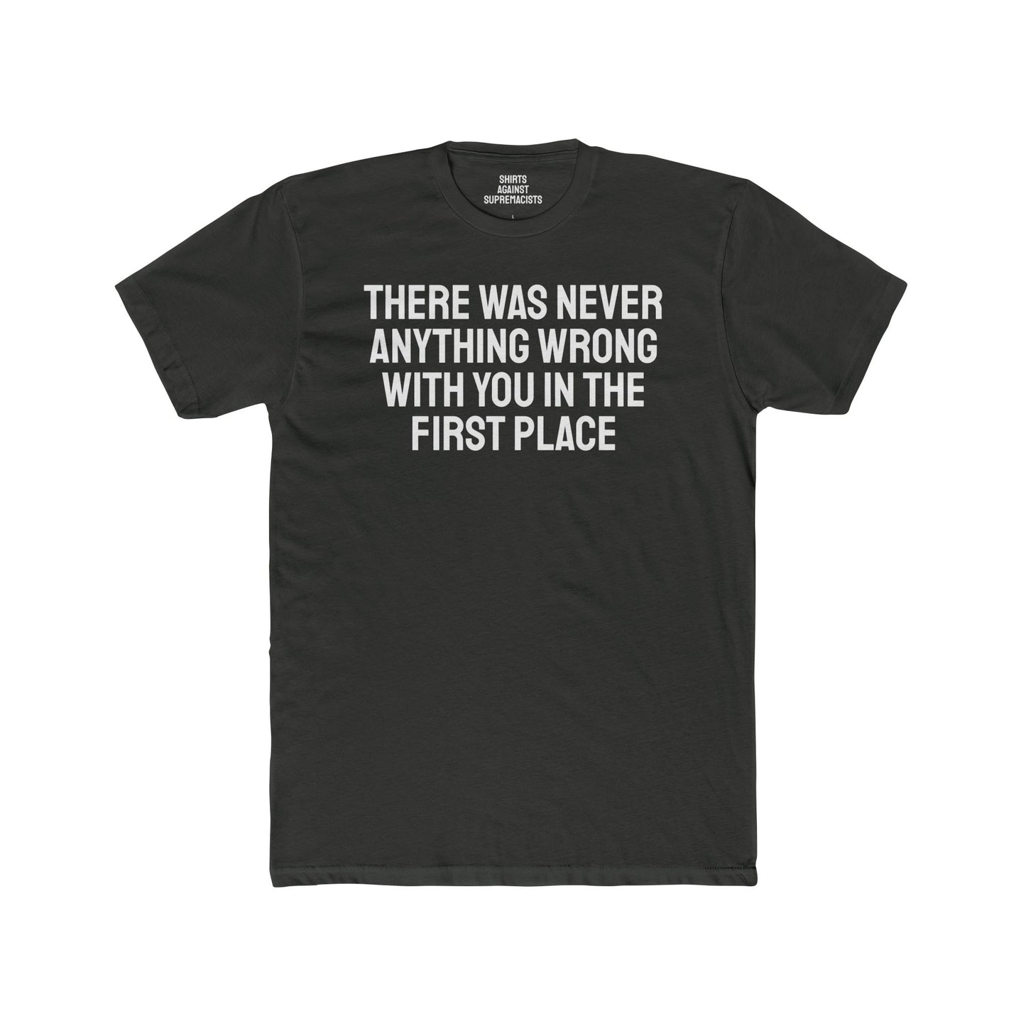 There Was Never Anything Wrong With You In The First Place - Unisex Cotton Crew Tee