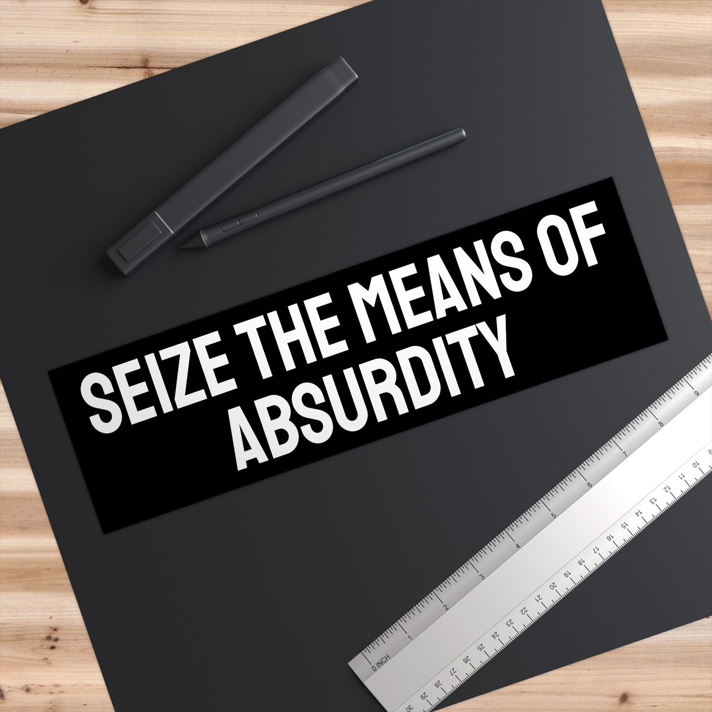Seize The Means Of Absurdity - Bumper Sticker