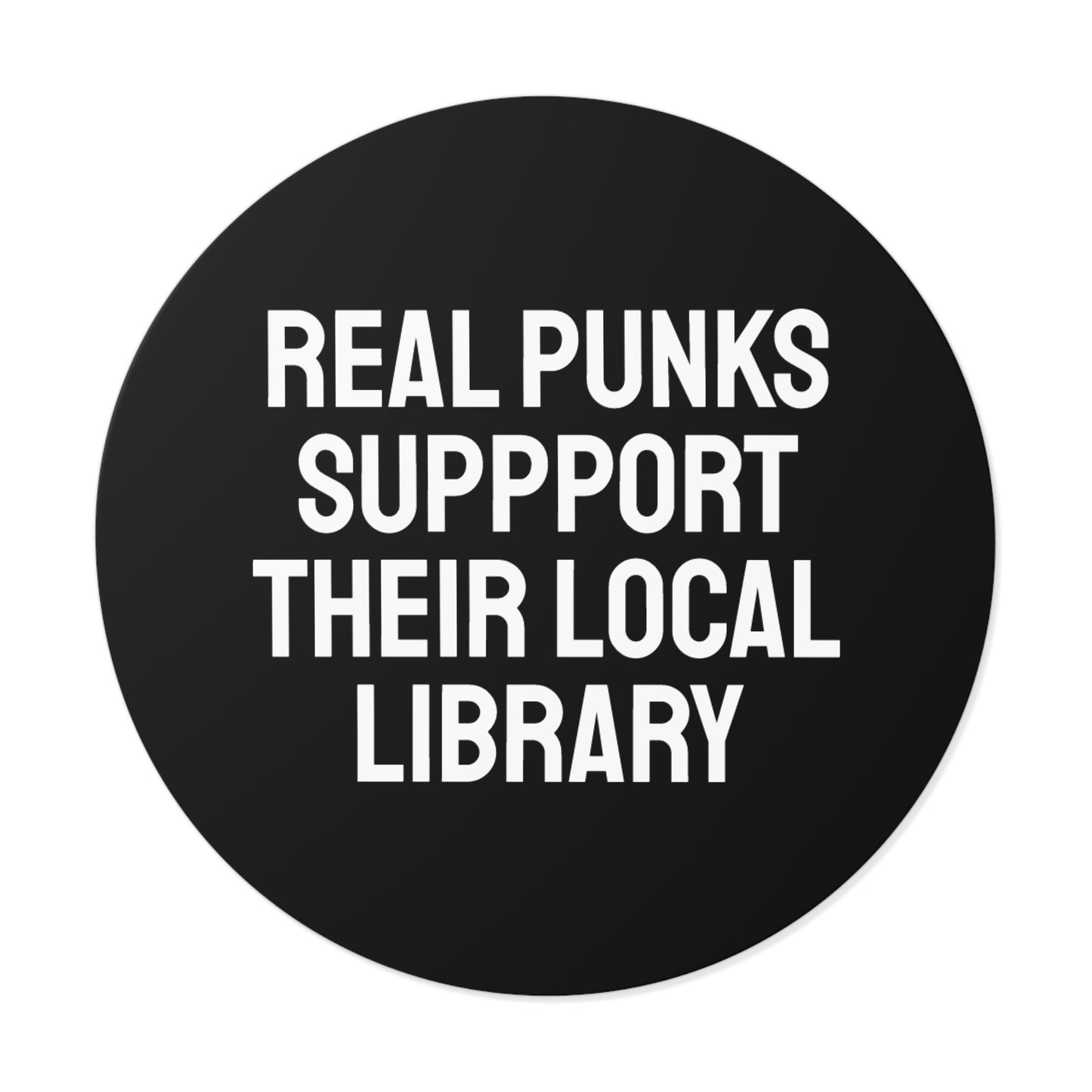 Real Punks Support Their Local Library - Round Vinyl Stickers