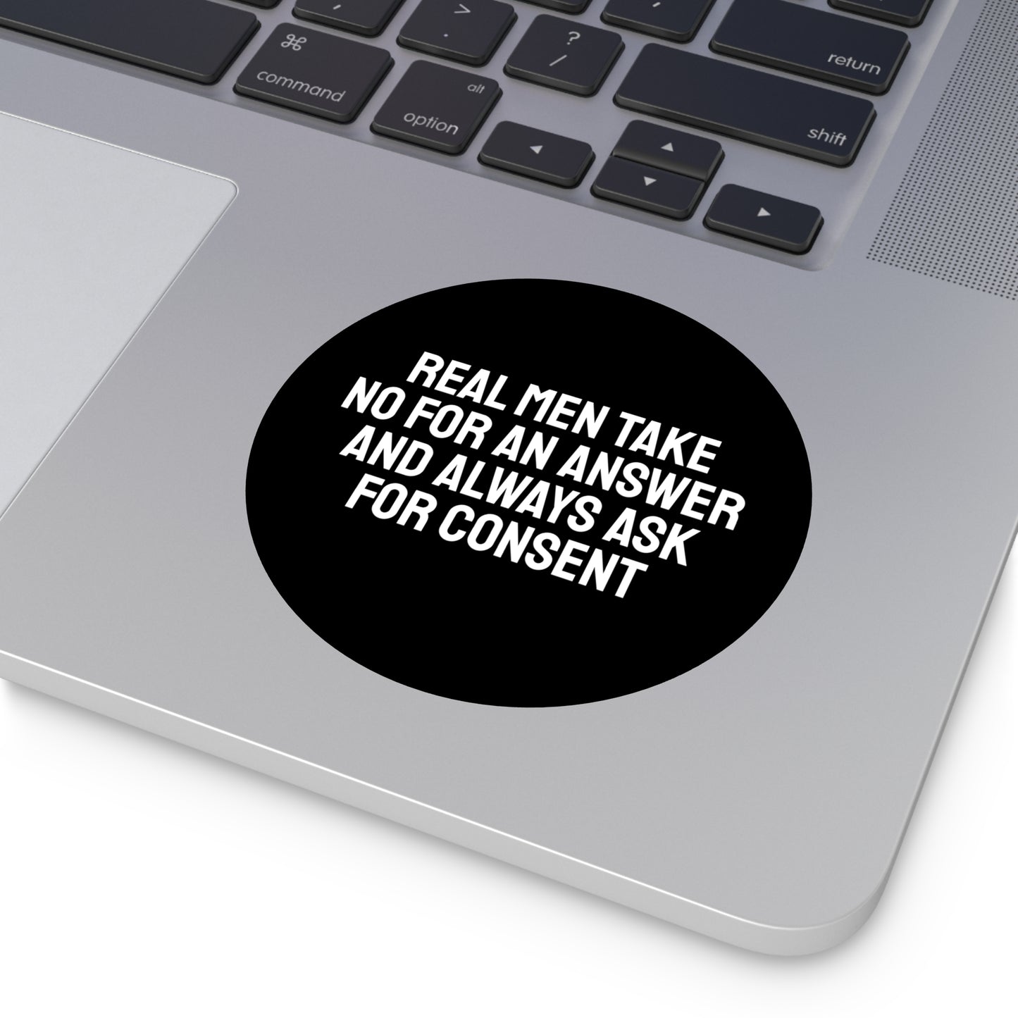 Real Men Take No For An Answer And Always Ask For Consent - Round Vinyl Stickers
