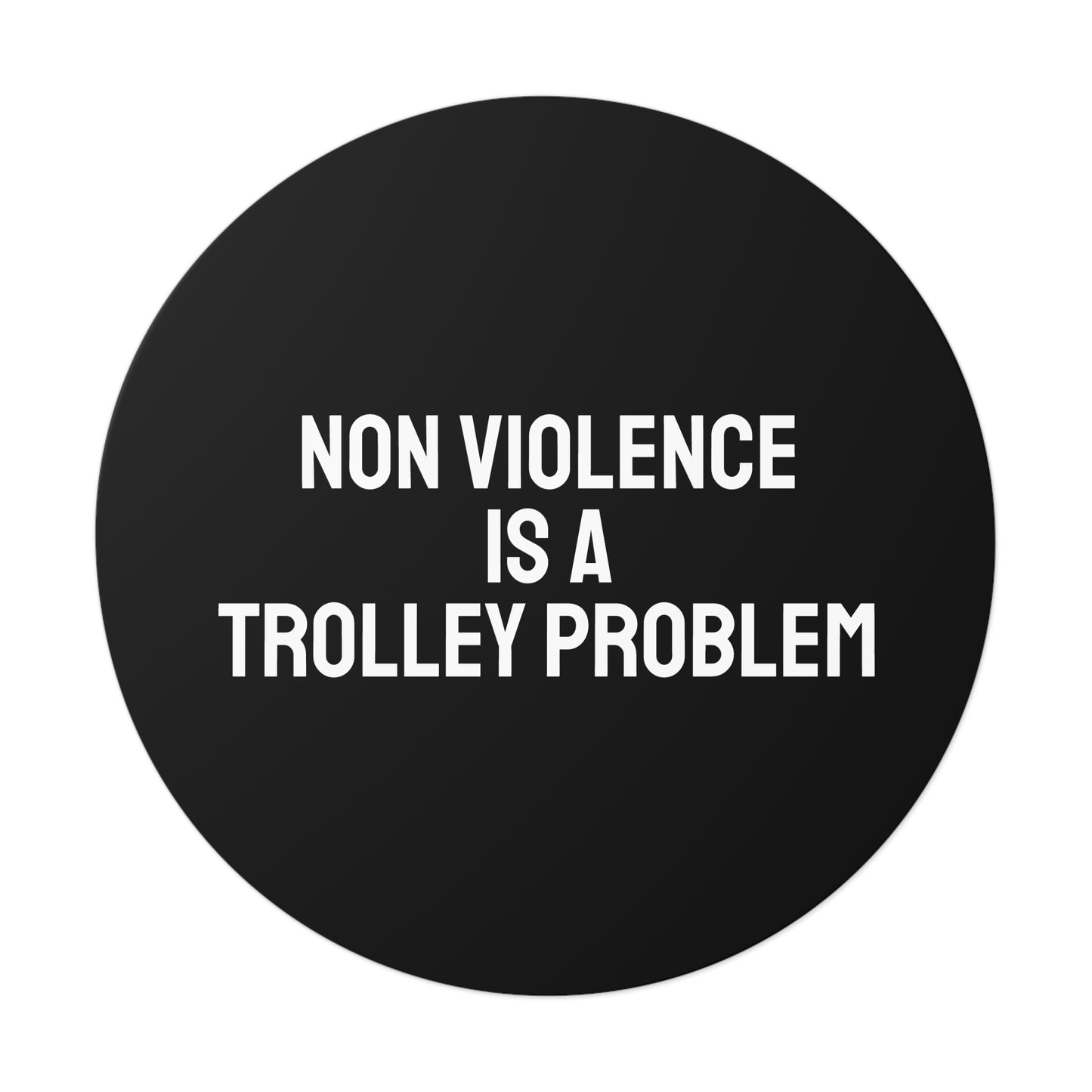 Non Violence Is A Trolley Problem - Round Vinyl Stickers