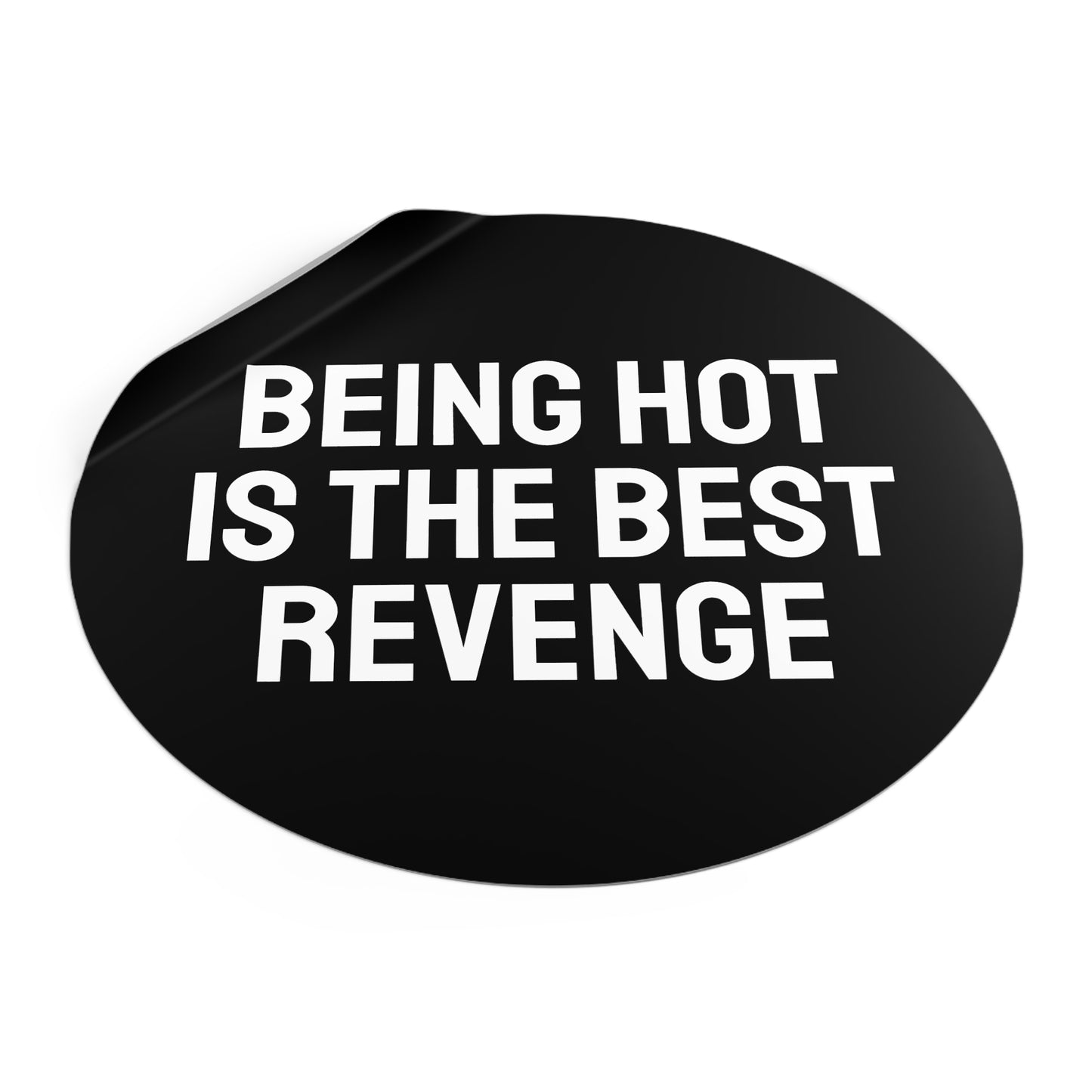 Being Hot Is The Best Revenge - Round Vinyl Stickers