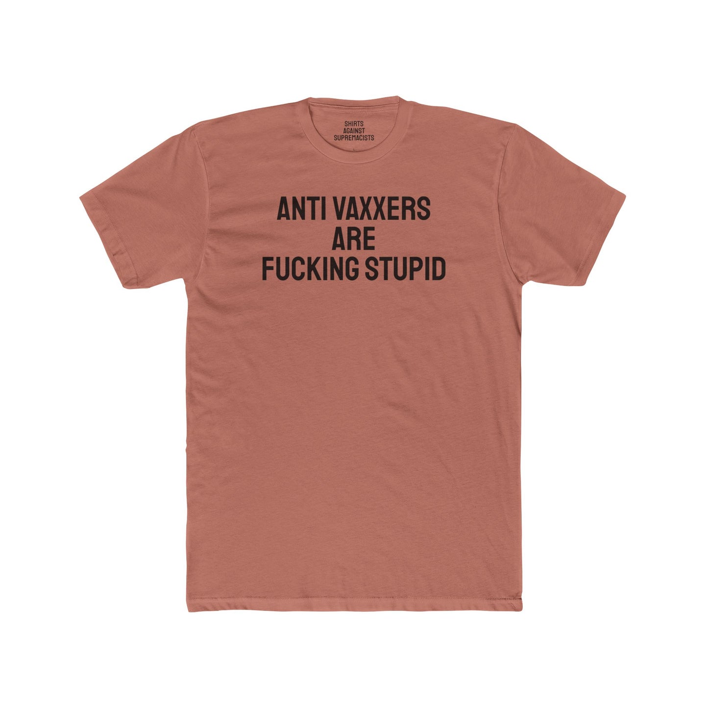 Anti Vaxxers Are Fucking Stupid - Unisex Cotton Crew Tee