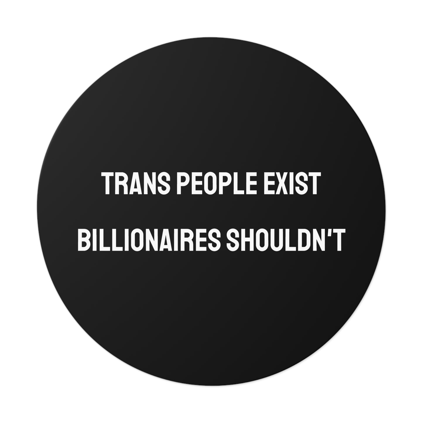 Trans People Exist Billionaires Shouldn't - Round Vinyl Stickers