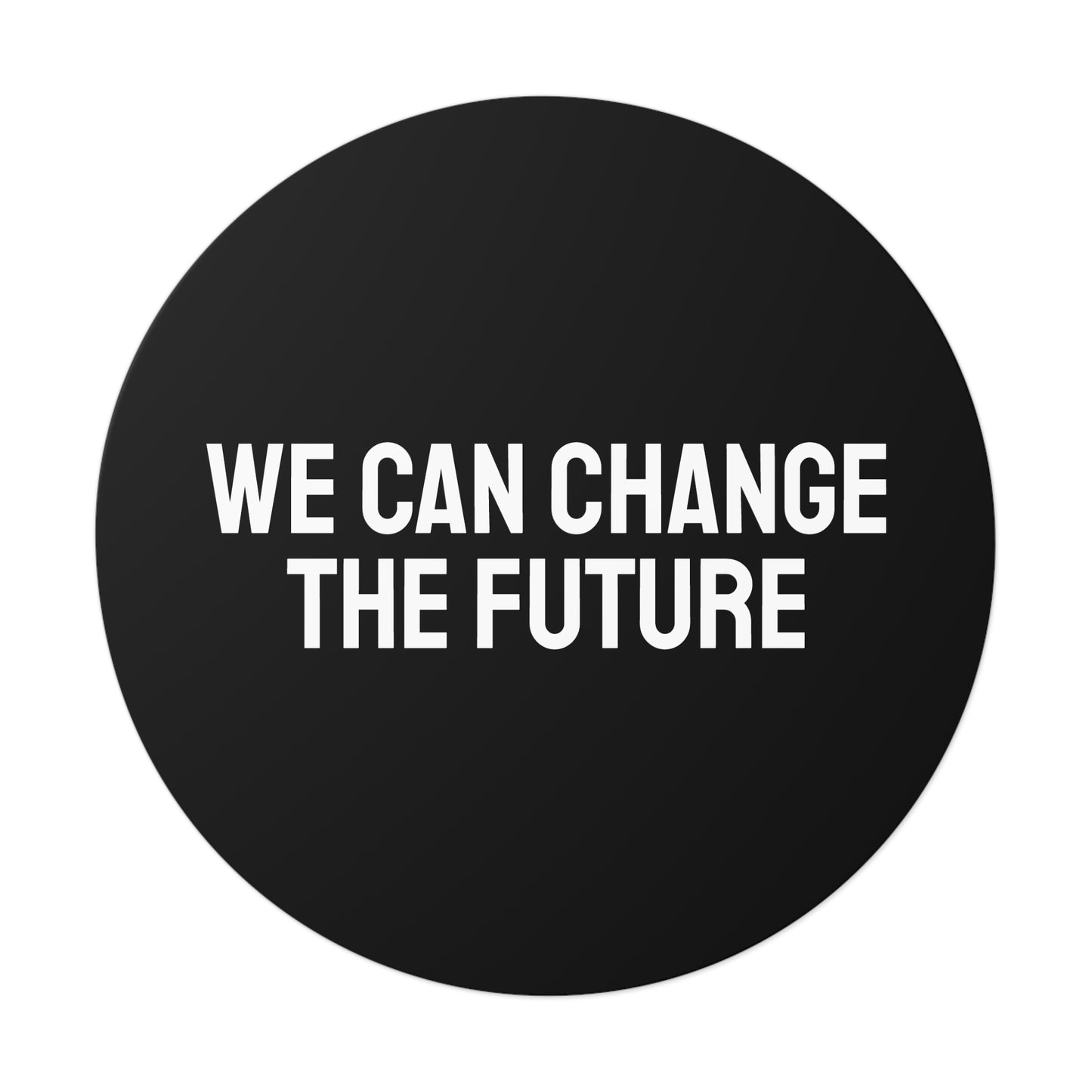 We Can Change The Future - Round Vinyl Stickers