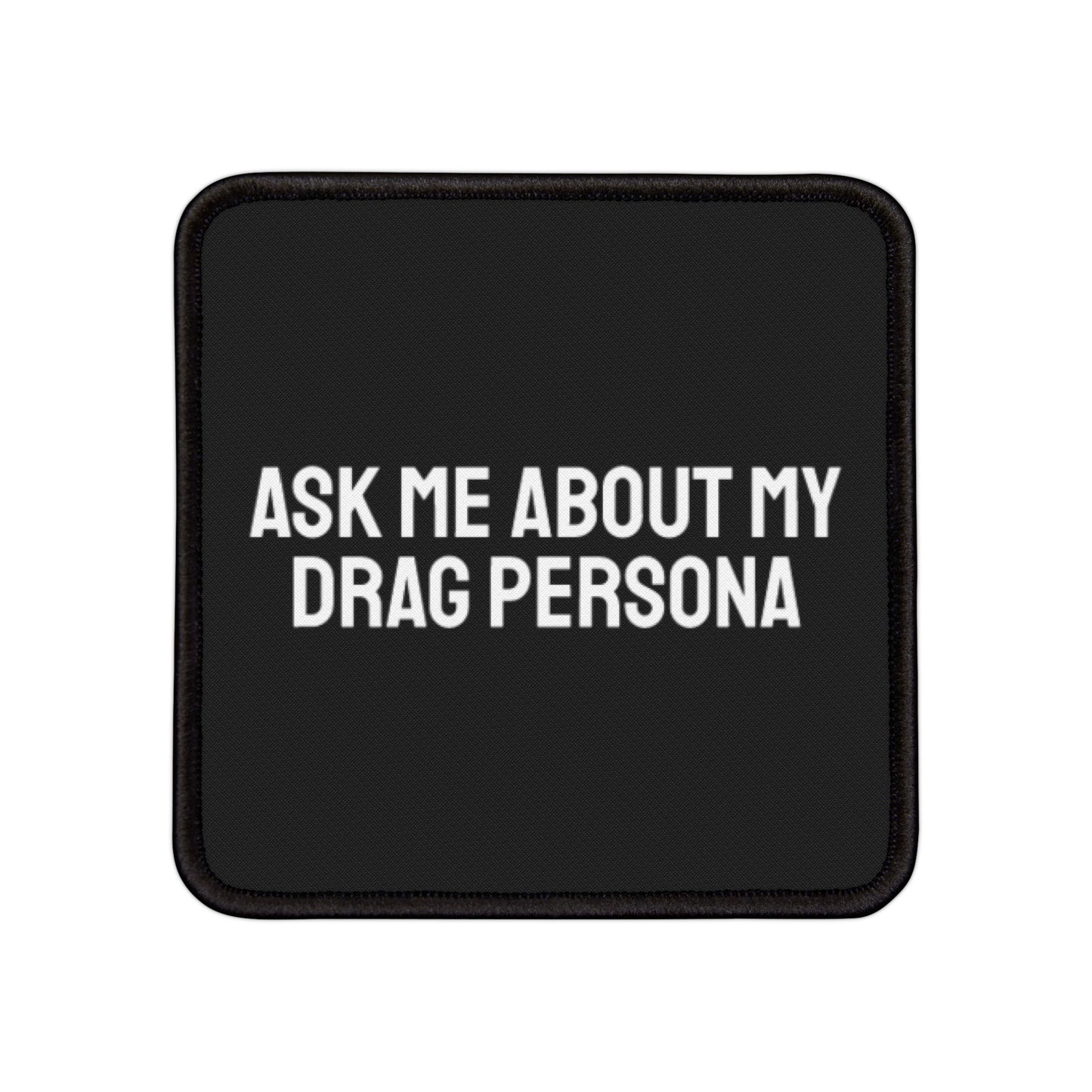 Ask Me About My Drag Persona - Iron-On Patch