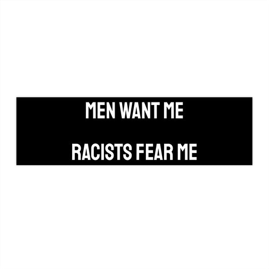 Men Want Me Racists Fear Me - Bumper Sticker