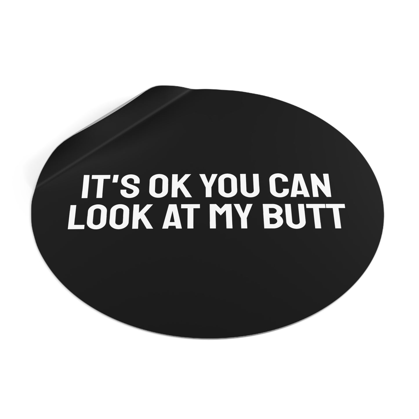It's Ok You Can Look At My Butt - Round Vinyl Stickers