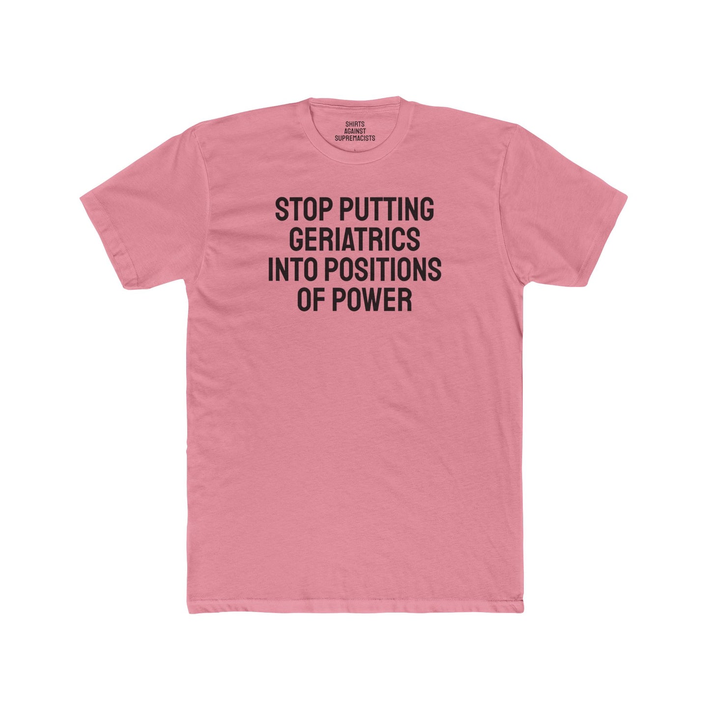 Stop Putting Geriatrics Into Positions Of Power - Unisex Cotton Crew Tee