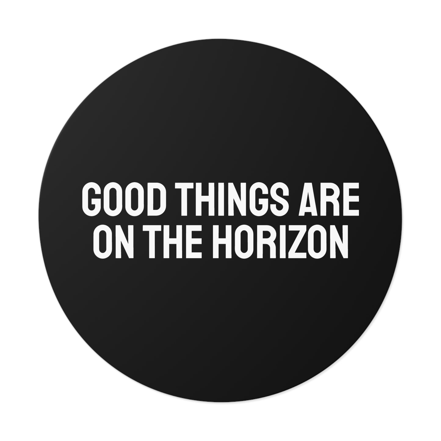 Good Things Are On The Horizon - Round Vinyl Stickers