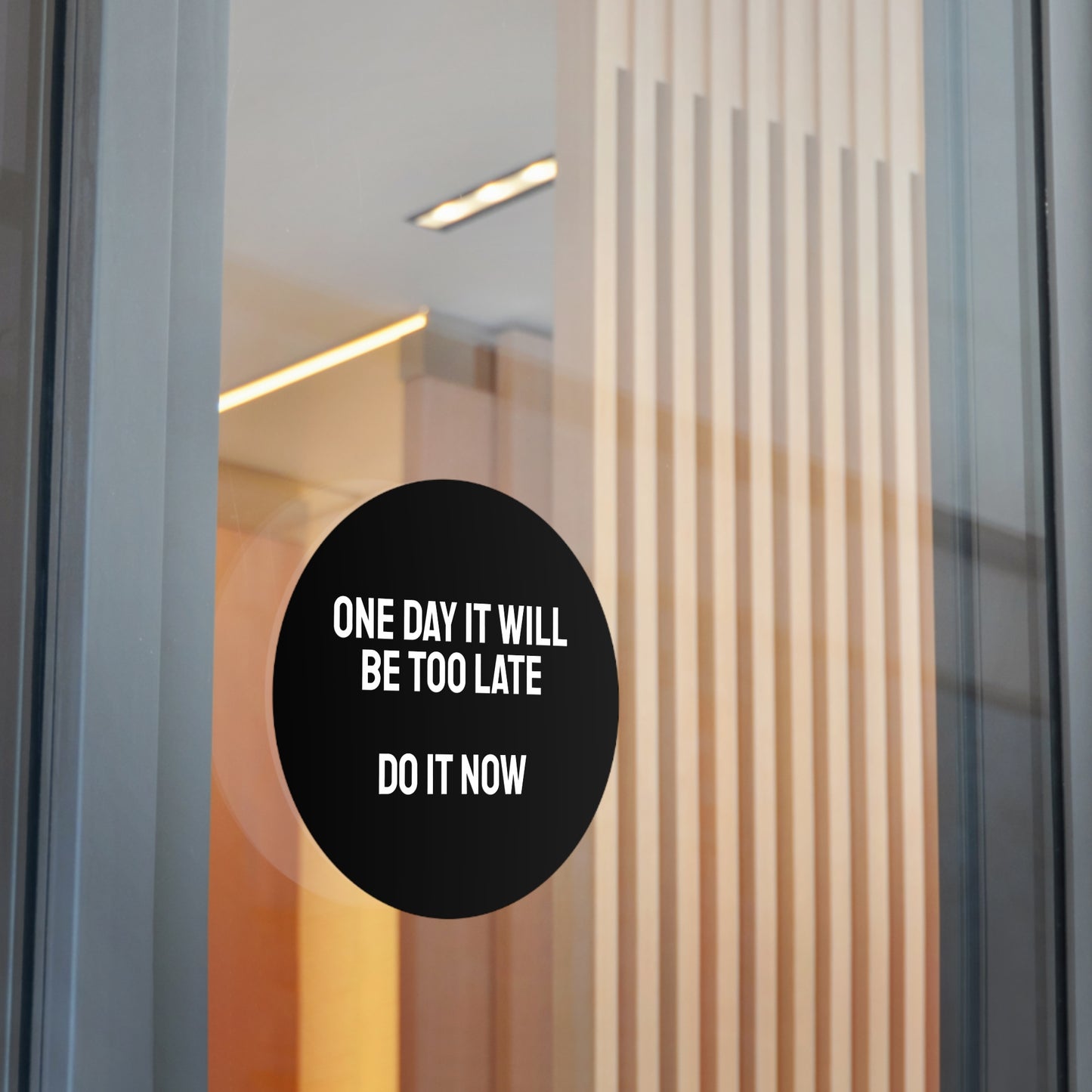 One Day It Will Be Too Late Do It Now - Round Vinyl Stickers