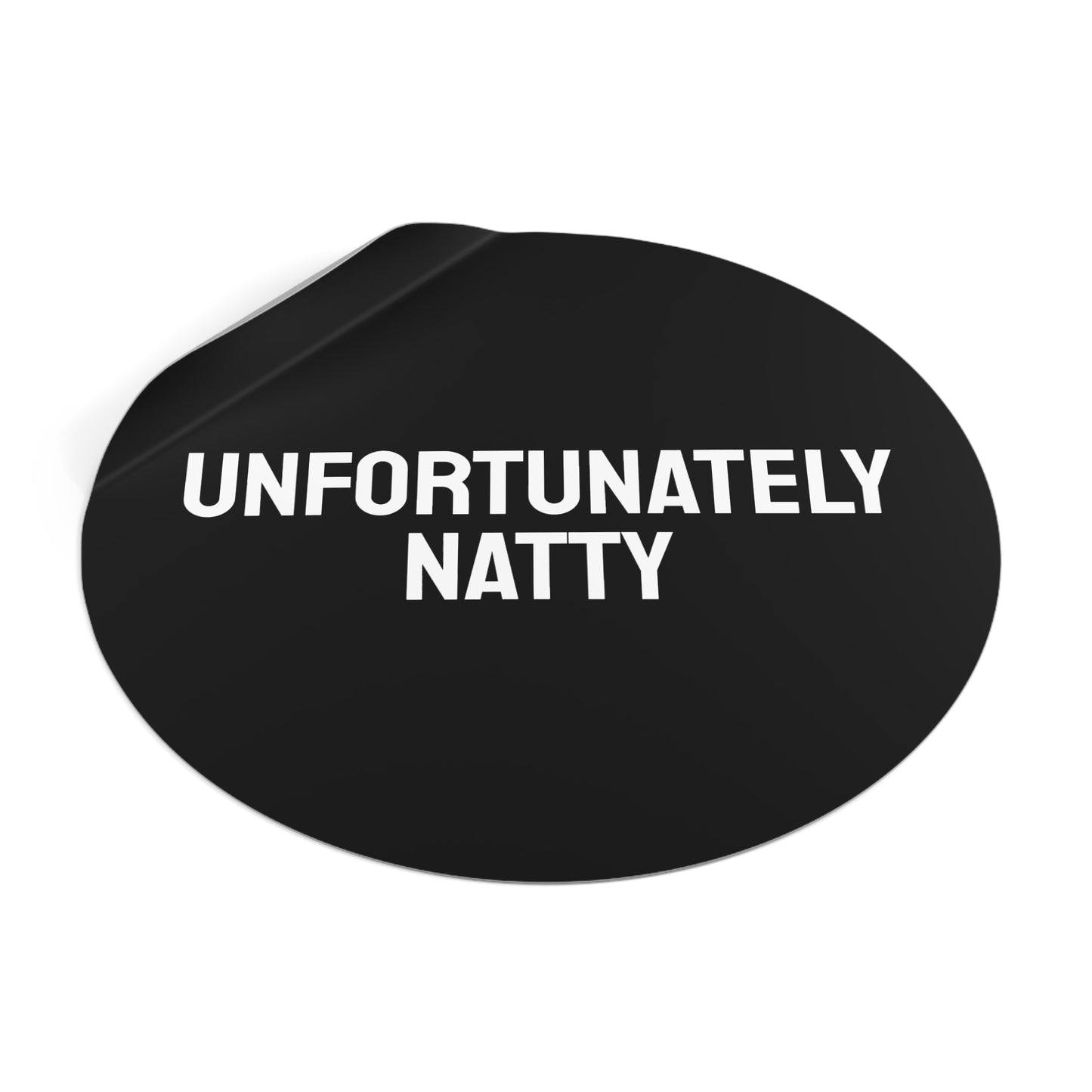 Unfortunately Natty - Round Vinyl Stickers