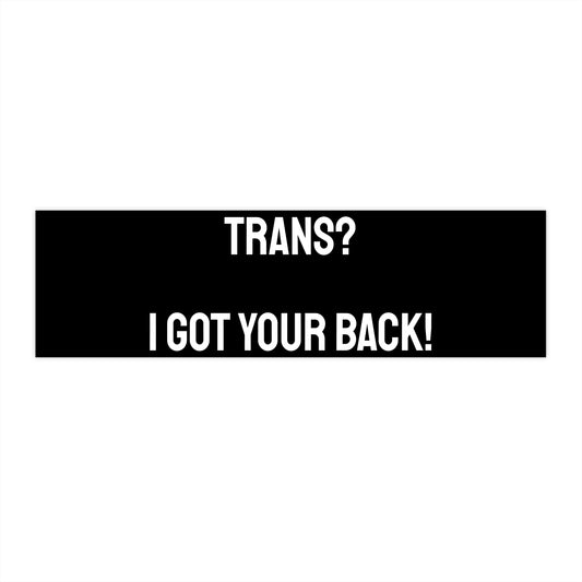 Trans? I Got Your Back! - Bumper Sticker