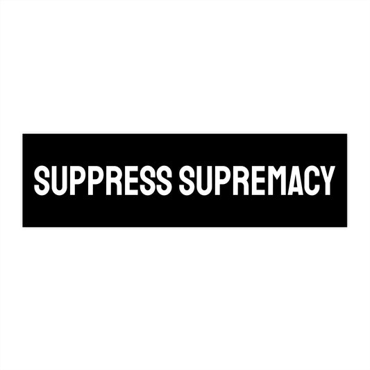 Suppress Supremacy - Bumper Sticker