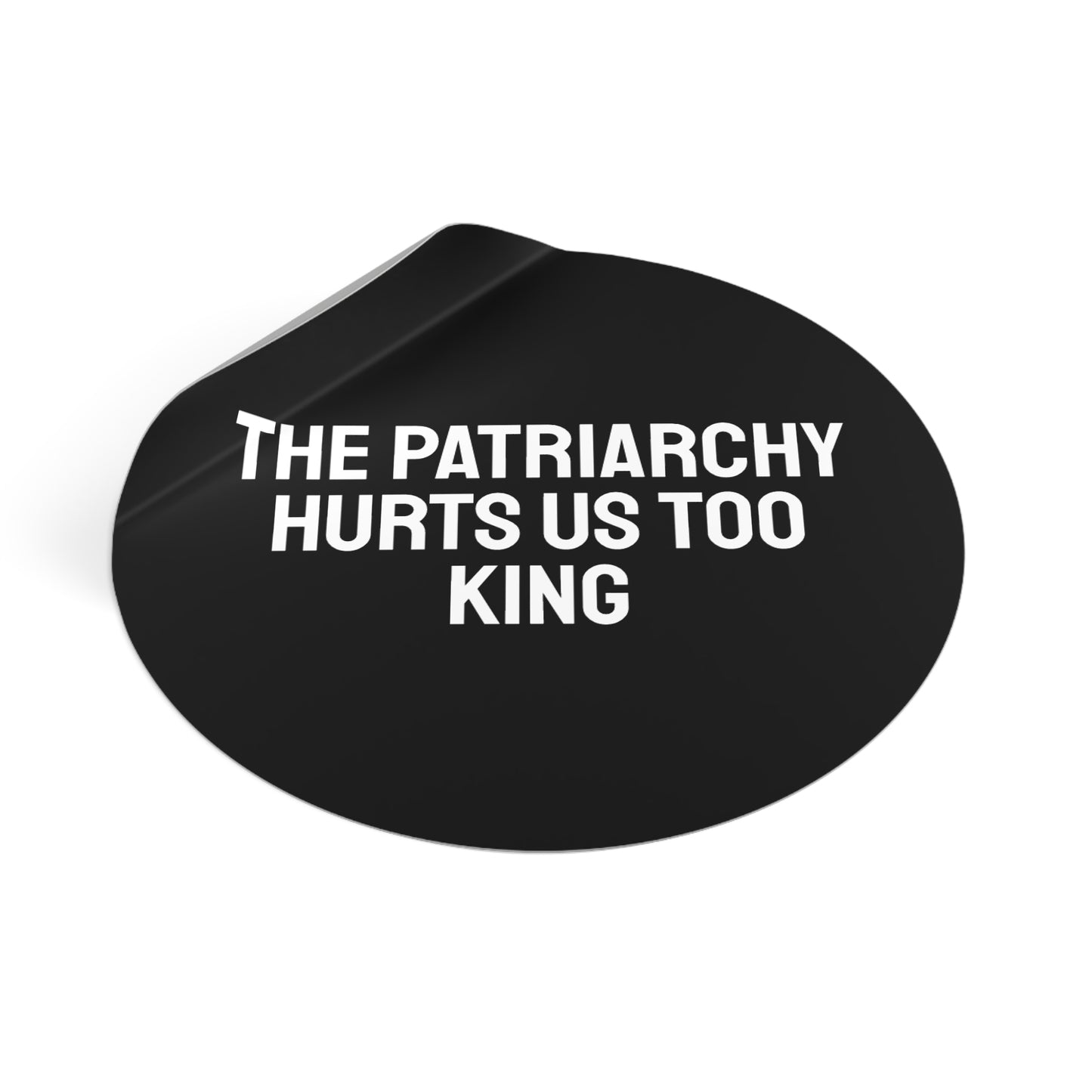 The Patriarchy Hurts Us Too King - Round Vinyl Stickers