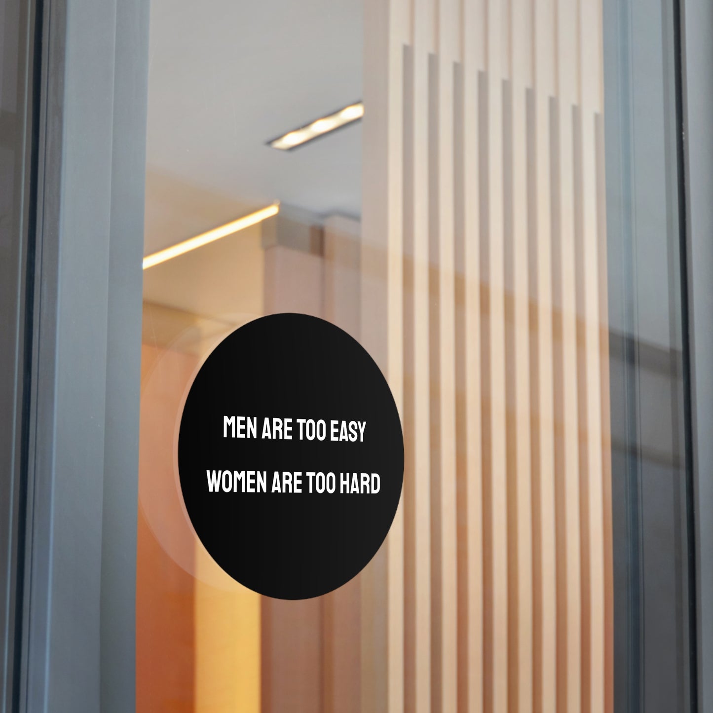 Men Are Too Easy Women Are Too Hard - Round Vinyl Stickers