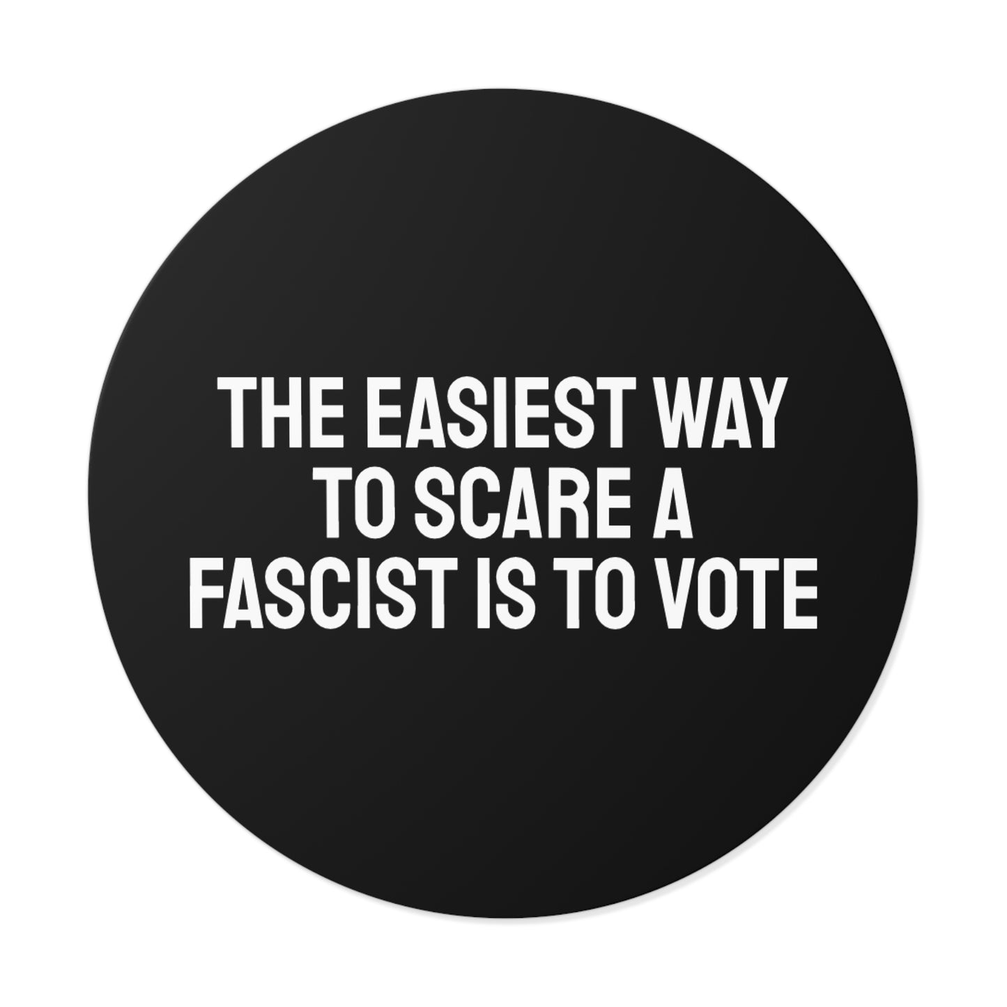 The Easiest Way To Scare A Fascist Is To Vote - Round Vinyl Stickers