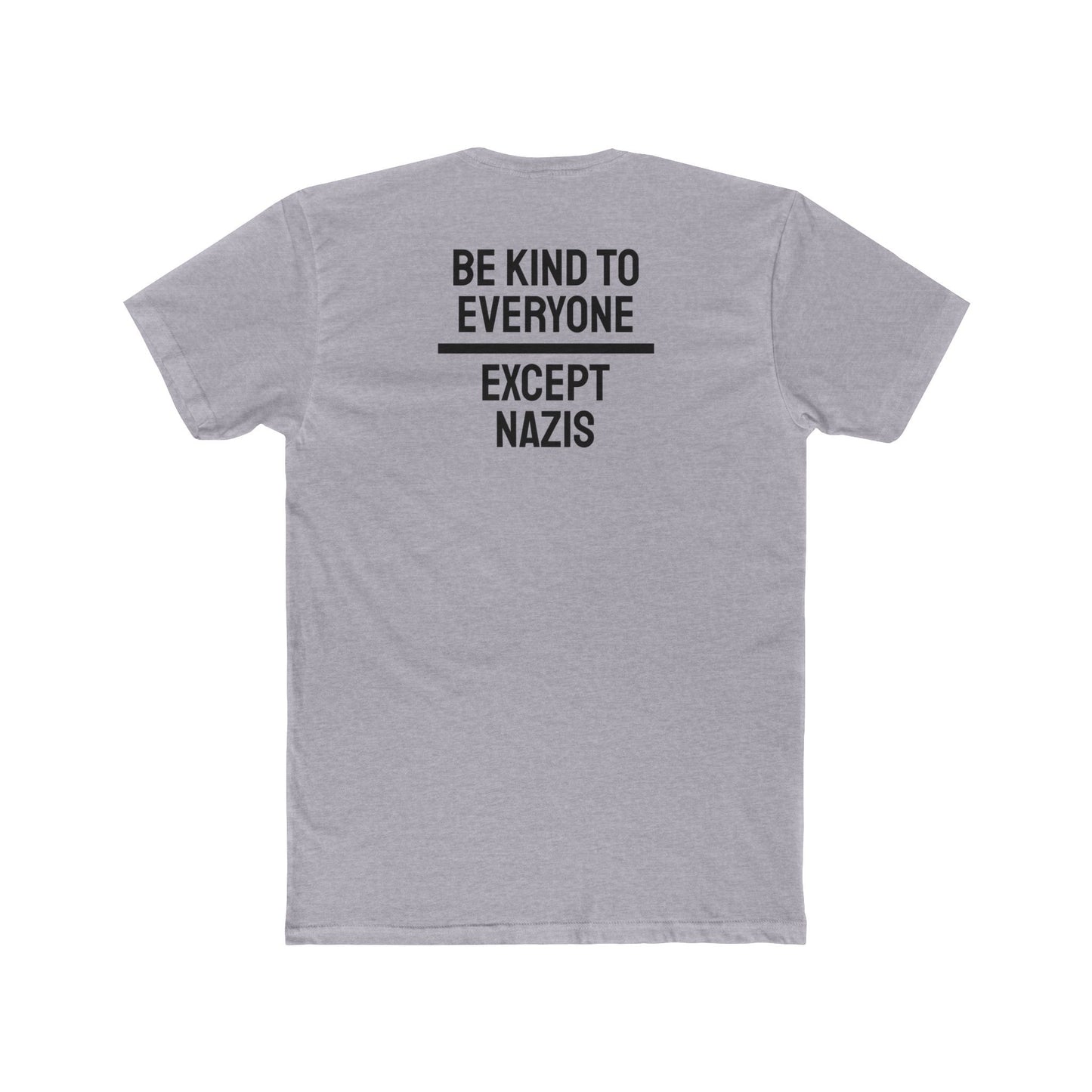 Be Kind To Everyone Except Nazis - Unisex Cotton Crew Tee
