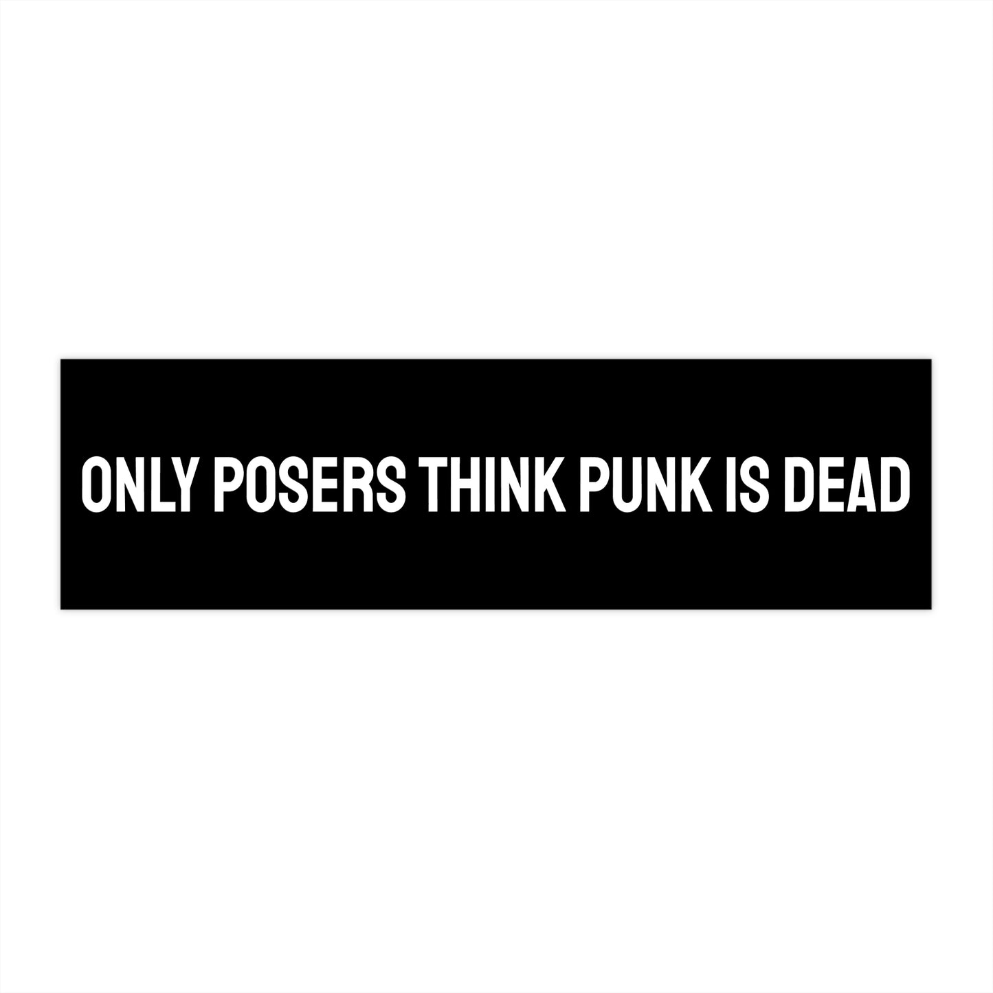 Only Posers Think Punk Is Dead - Bumper Sticker