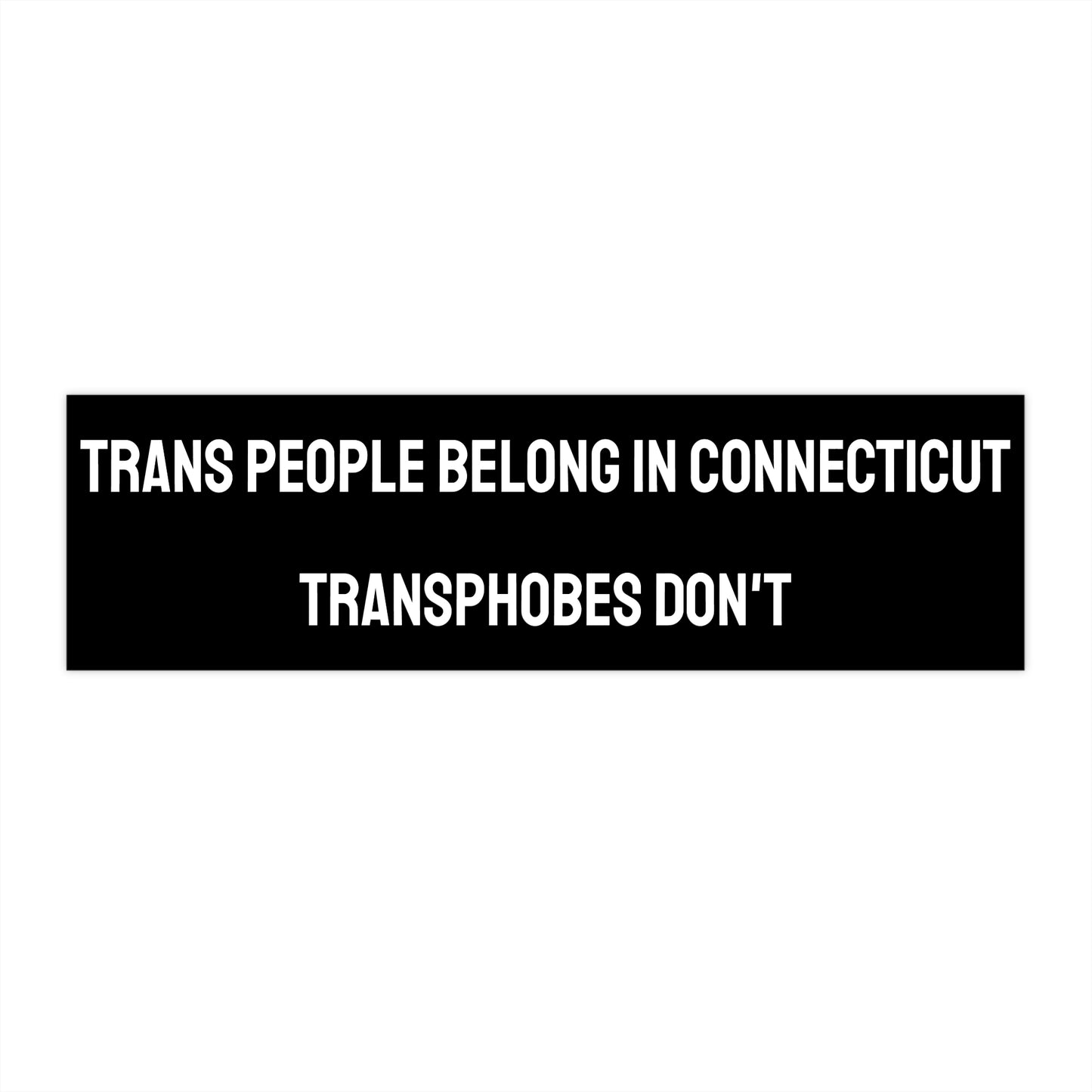 Trans People Belong In Connecticut Transphobes Don't - Bumper Sticker