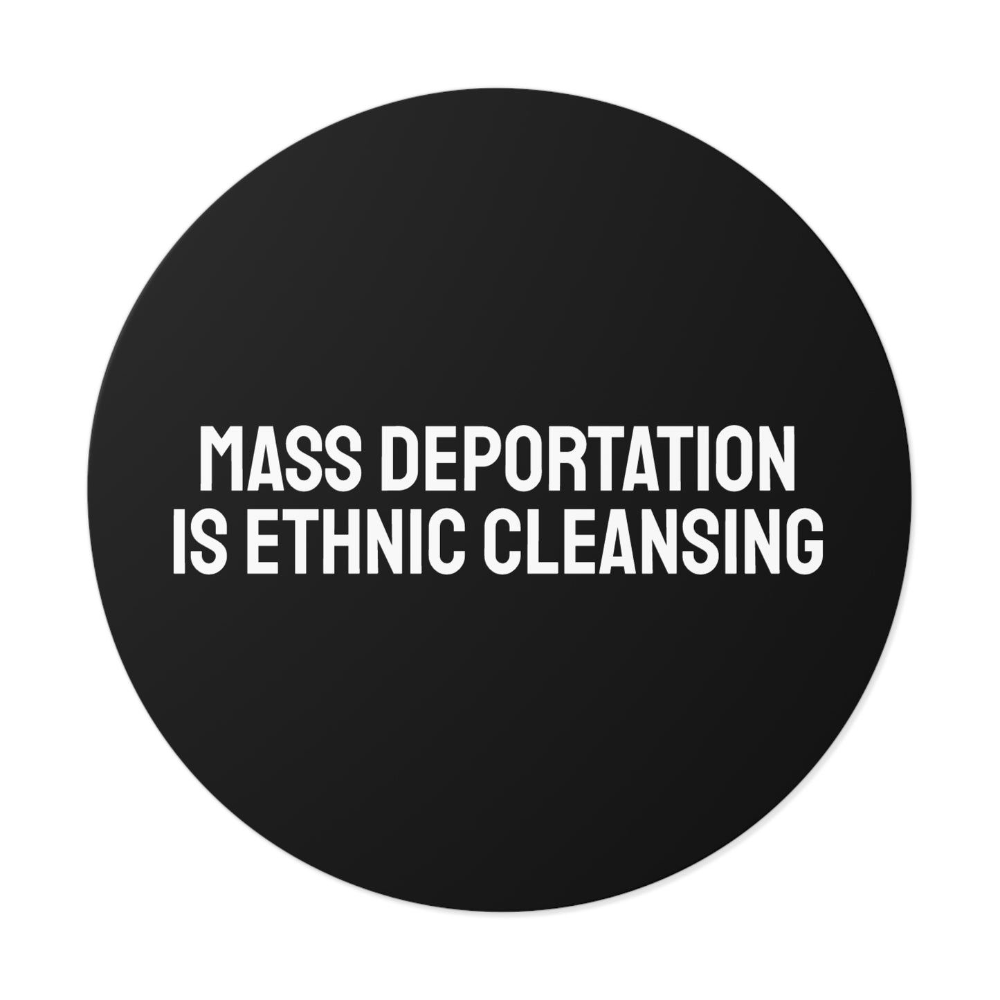 Mass Deportation Is Ethnic Cleansing - Round Vinyl Stickers