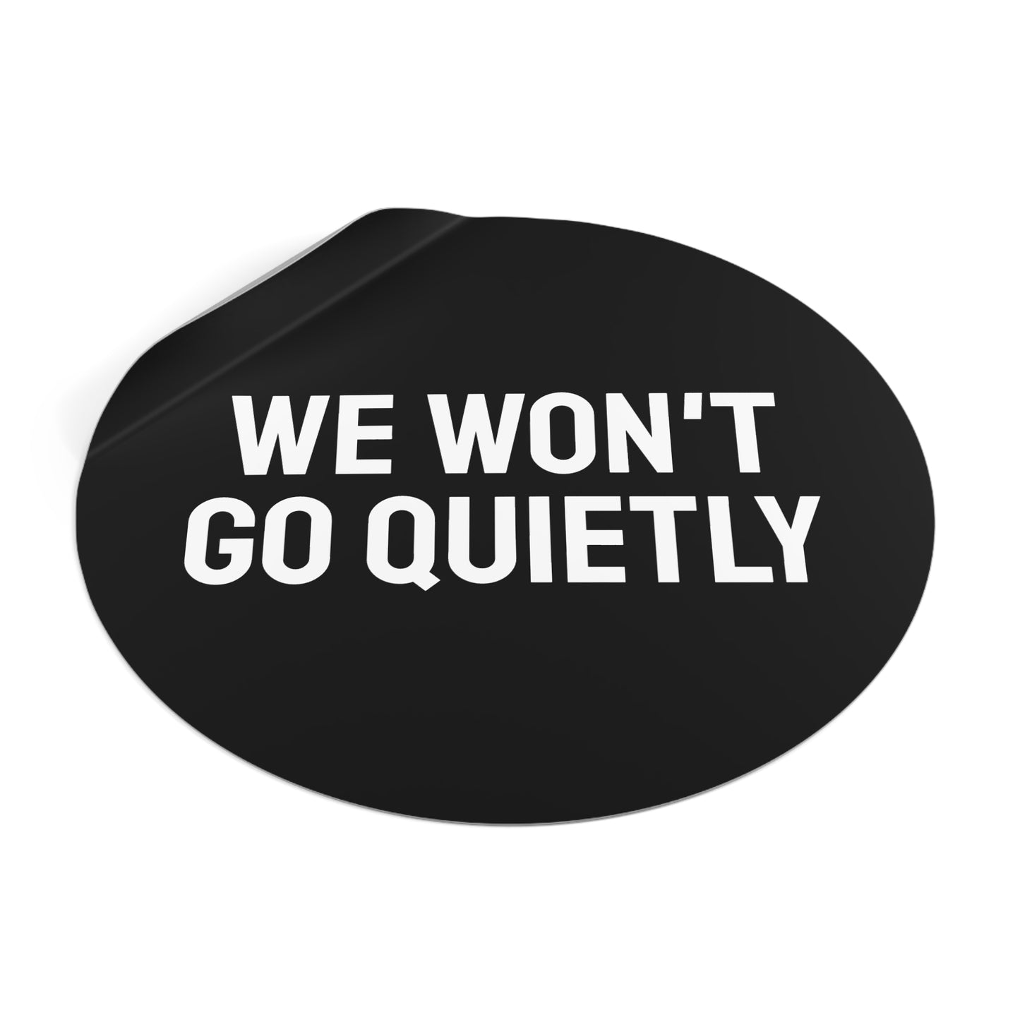 We Won't Go Quietly - Round Vinyl Stickers