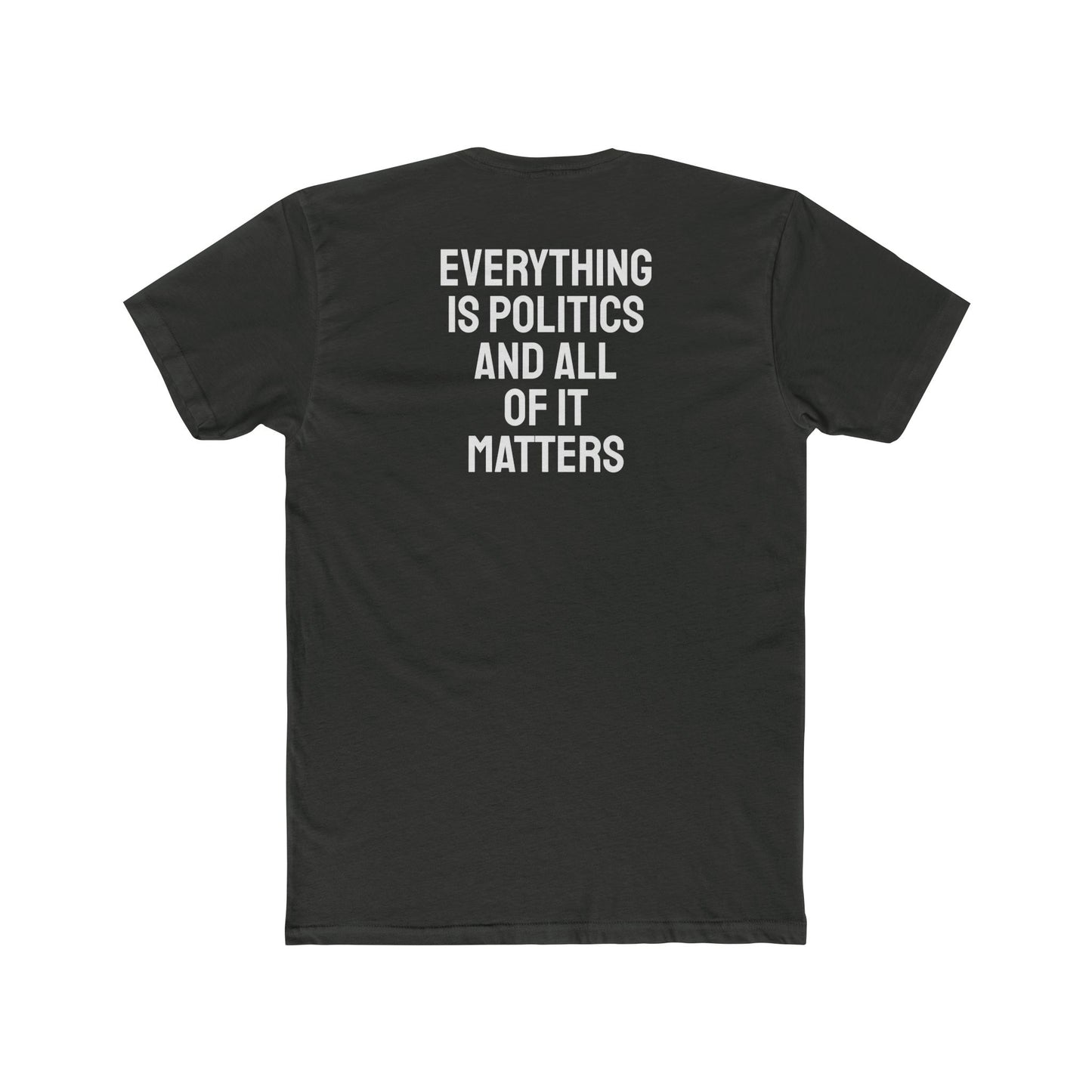 Everything Is Politics And All Of It Matters - Unisex Cotton Crew Tee