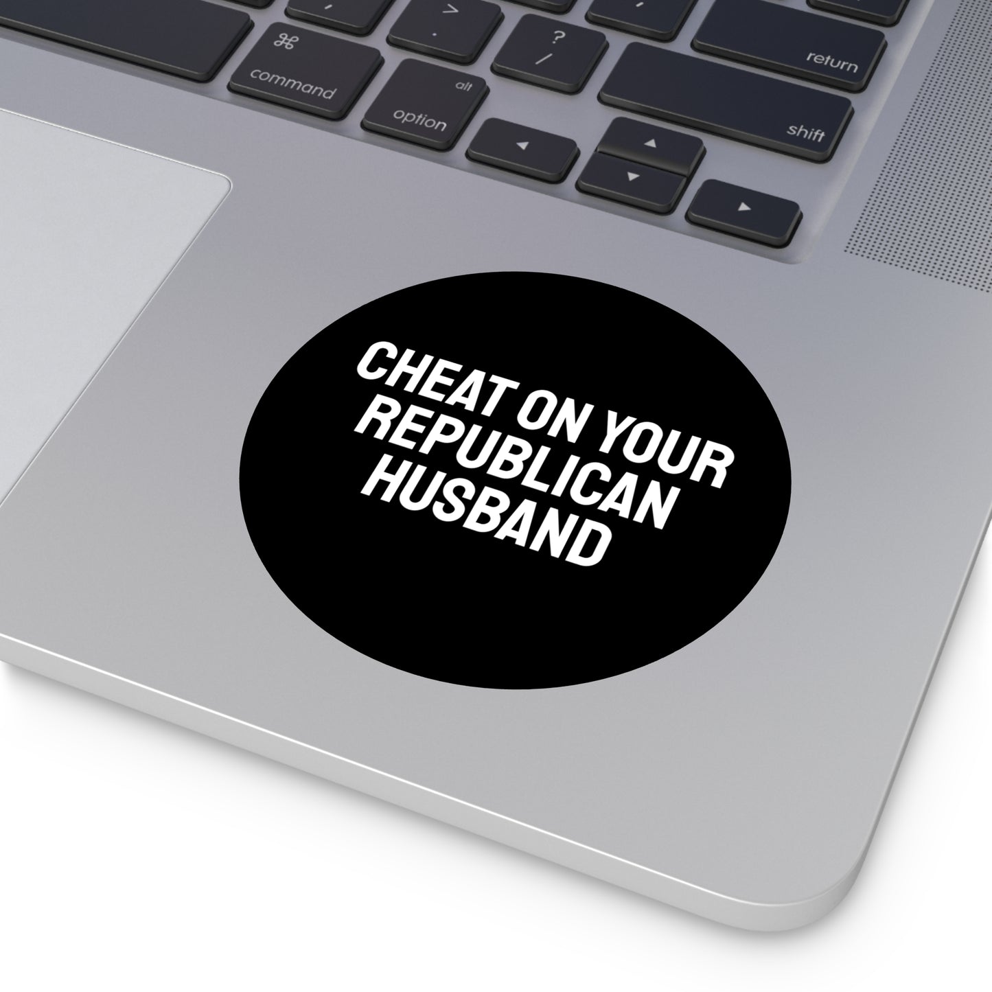 Cheat On Your Republican Husband - Round Vinyl Stickers