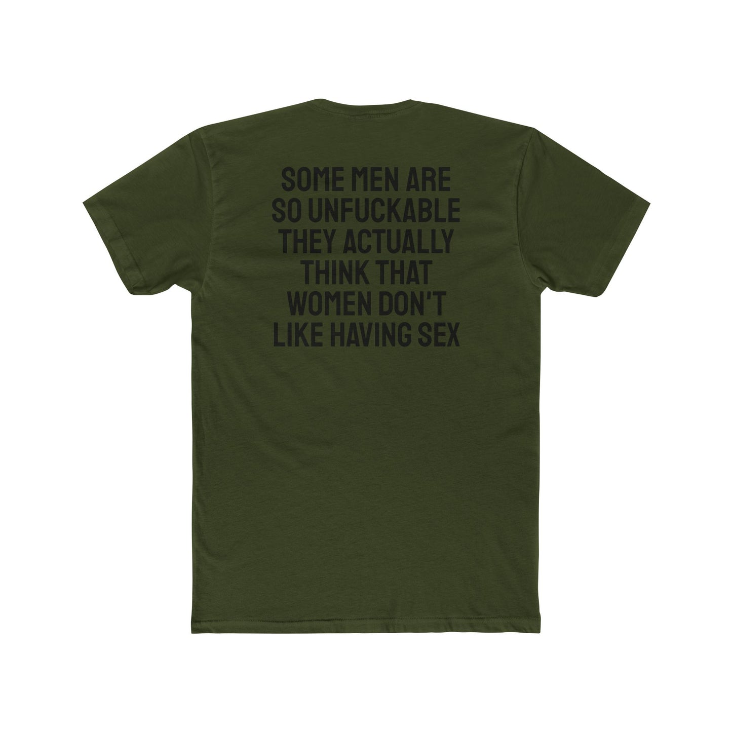 Some Men Are So Unfuckable They Actually Think Women Don't Like Having Sex - Unisex Cotton Crew Tee