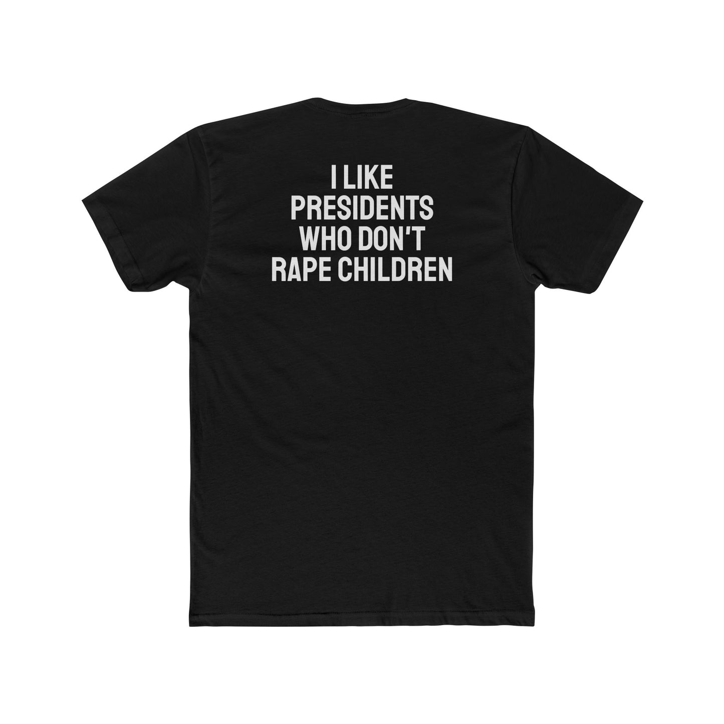 I Like Presidents Who Don't Rape Children - Unisex Cotton Crew Tee