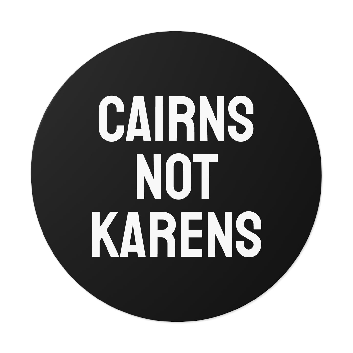 Cairns Not Karens - Round Vinyl Stickers